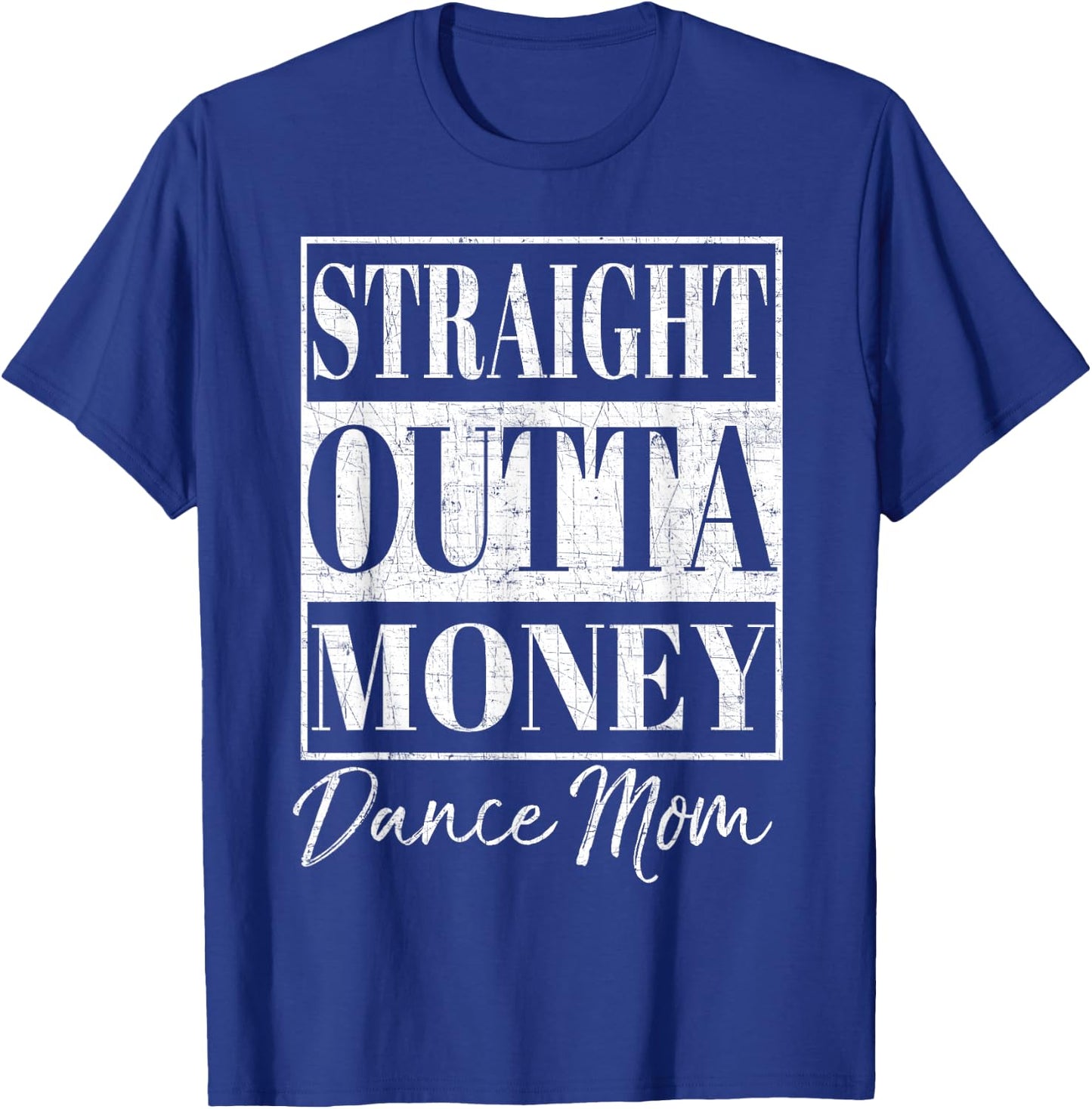 Straight Outta Money Shirt Dance Mom Gift T-Shirt - T-Shirt | Royal