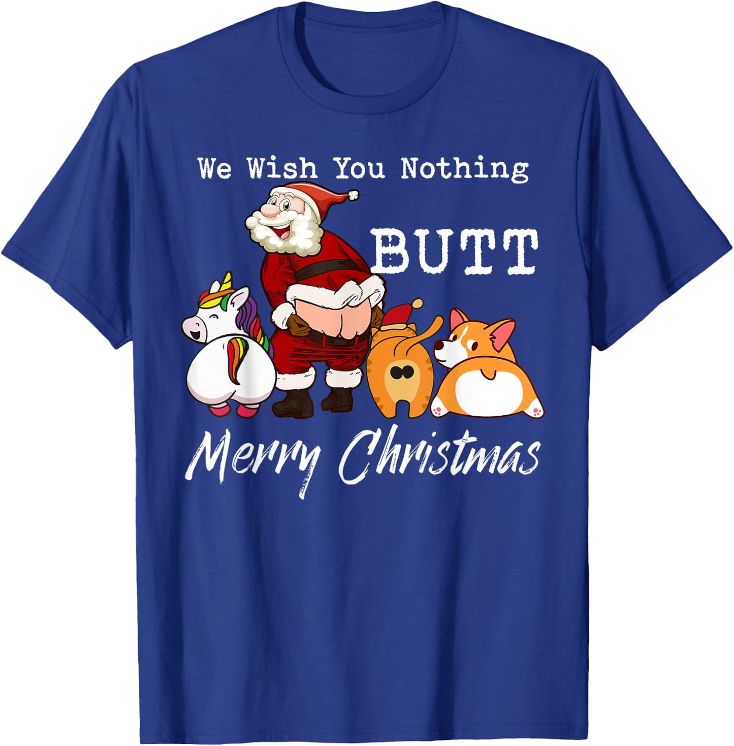 We Wish You Nothing Butt Merry Christmas Gift T-Shirt - T-Shirt | Royal