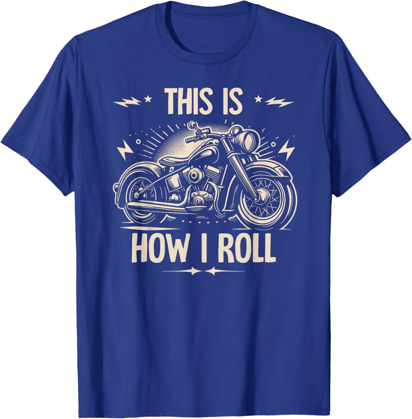 Cool Biker This Is How I Roll Motorcycle Motorbike Men Women T-Shirt - T-Shirt | Royal