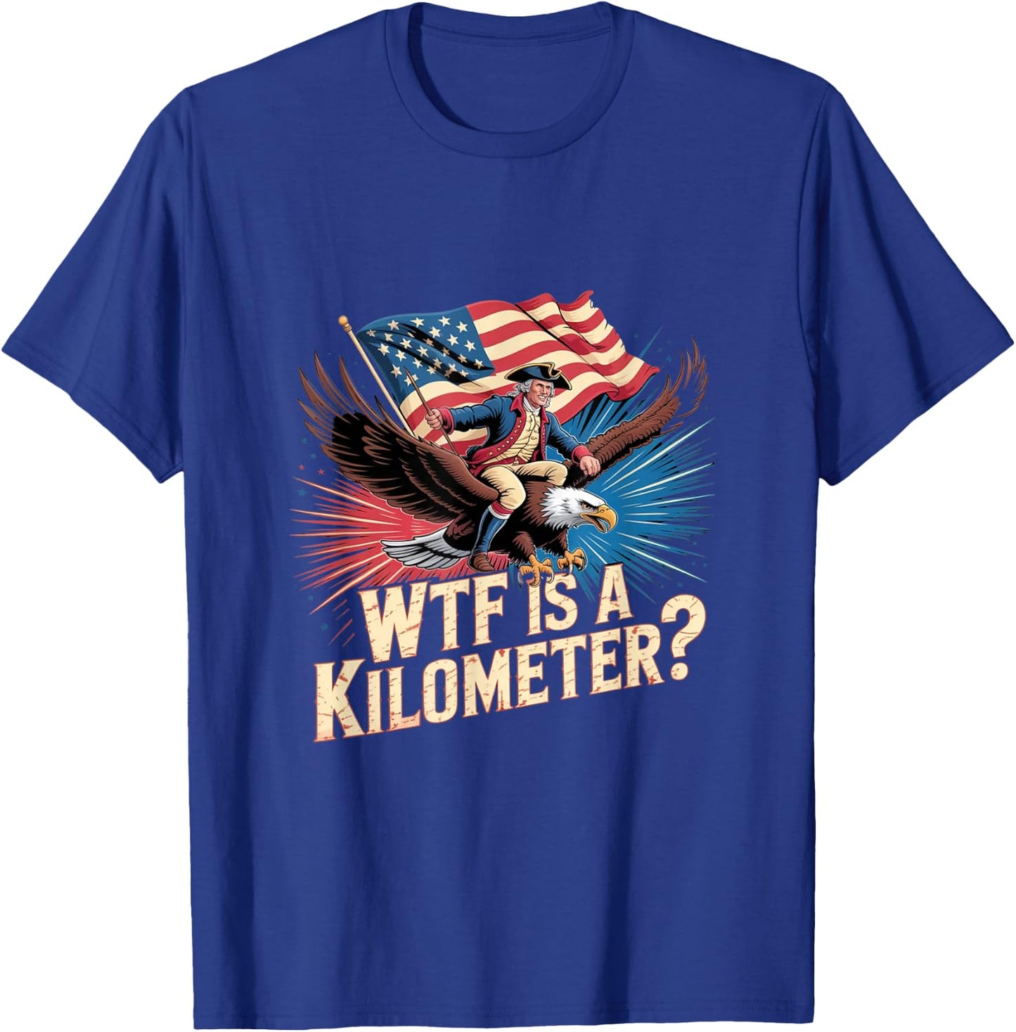 Funny American 4th of July WTF is Kilometer USA Patriotic T-Shirt - T-Shirt | Royal