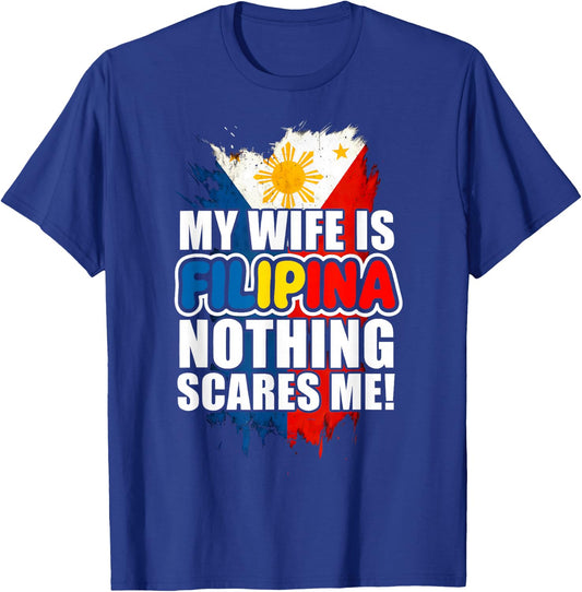 My Wife is Filipina Nothing Scares Me T-Shirt - T-Shirt | Royal