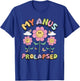 My Anus Prolapsed Apparel T-Shirt - T-Shirt | Royal