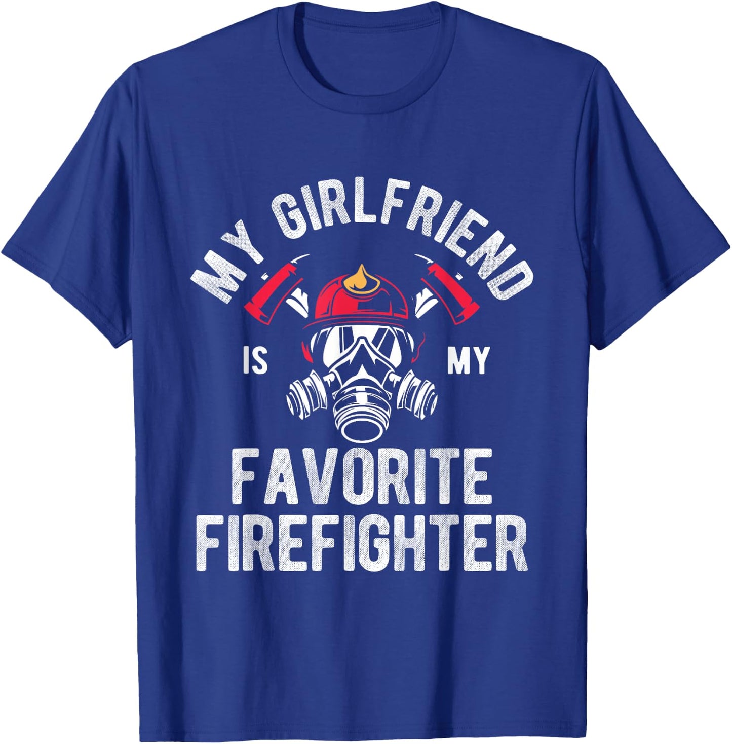 Fire My Girlfriend Is My Favorite Firefighter T-Shirt - T-Shirt | Royal