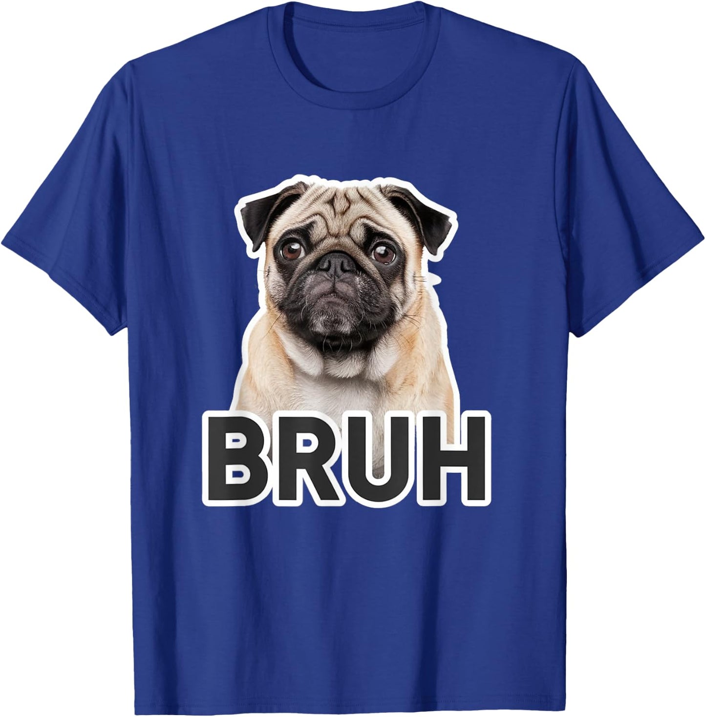Funny Pug Bruh Silly Puppy Dog Lover Humor Men Women Kids T-Shirt - T-Shirt | Royal
