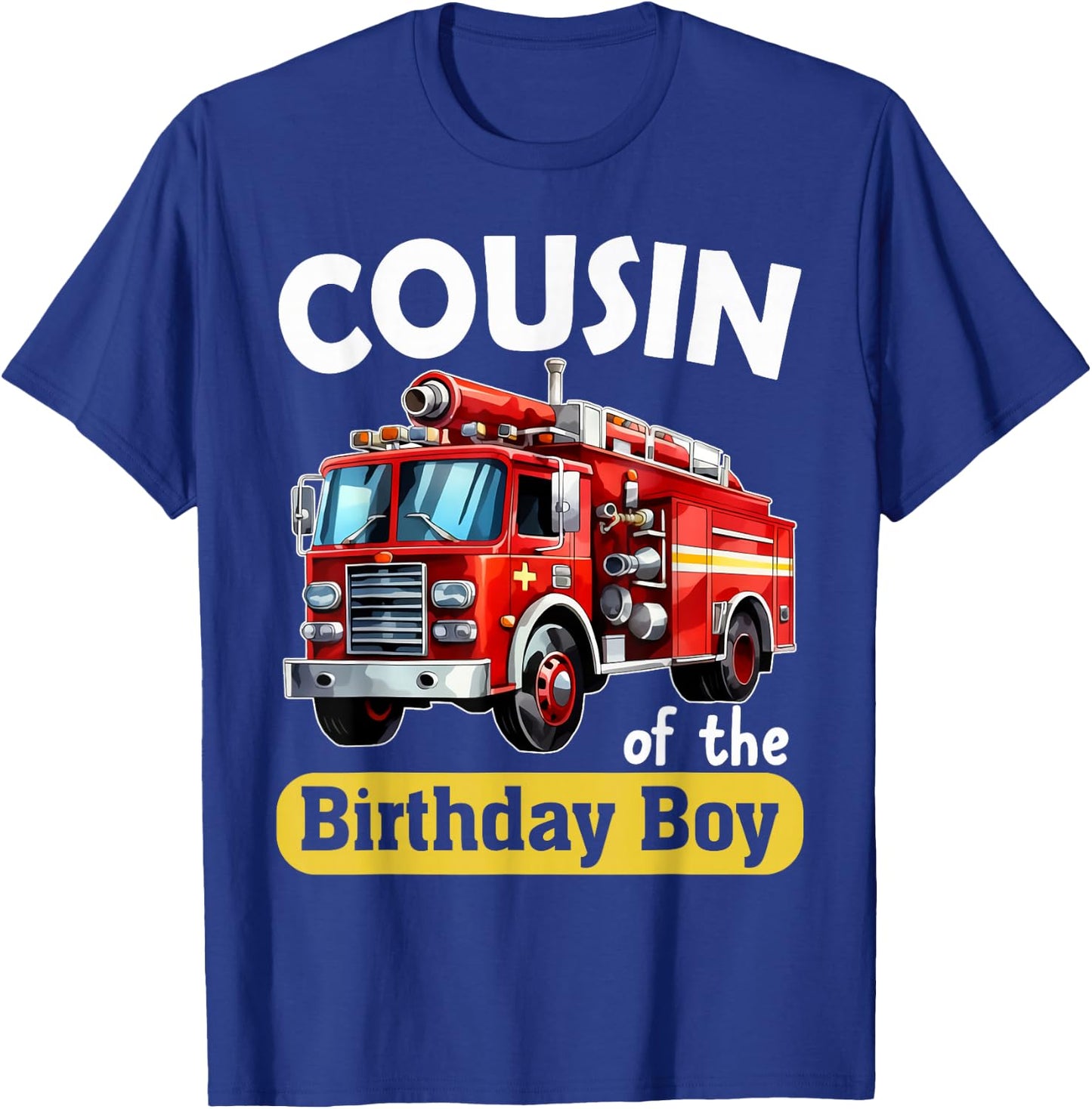 Cousin of the Birthday Boy Fire Truck Firefighter Bday Party T-Shirt - T-Shirt | Royal