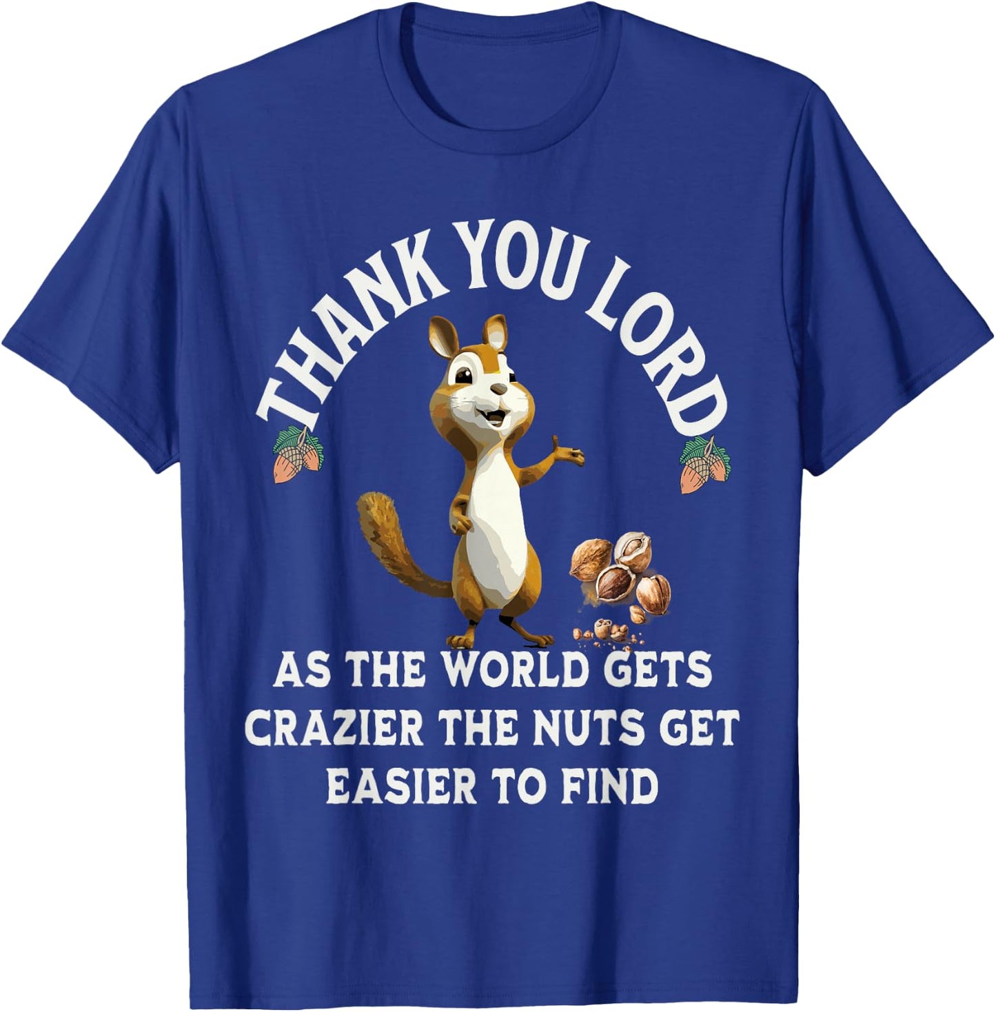 Thank You Lord As The World Gets Crazier The Nuts Get Easier T-Shirt - T-Shirt | Royal