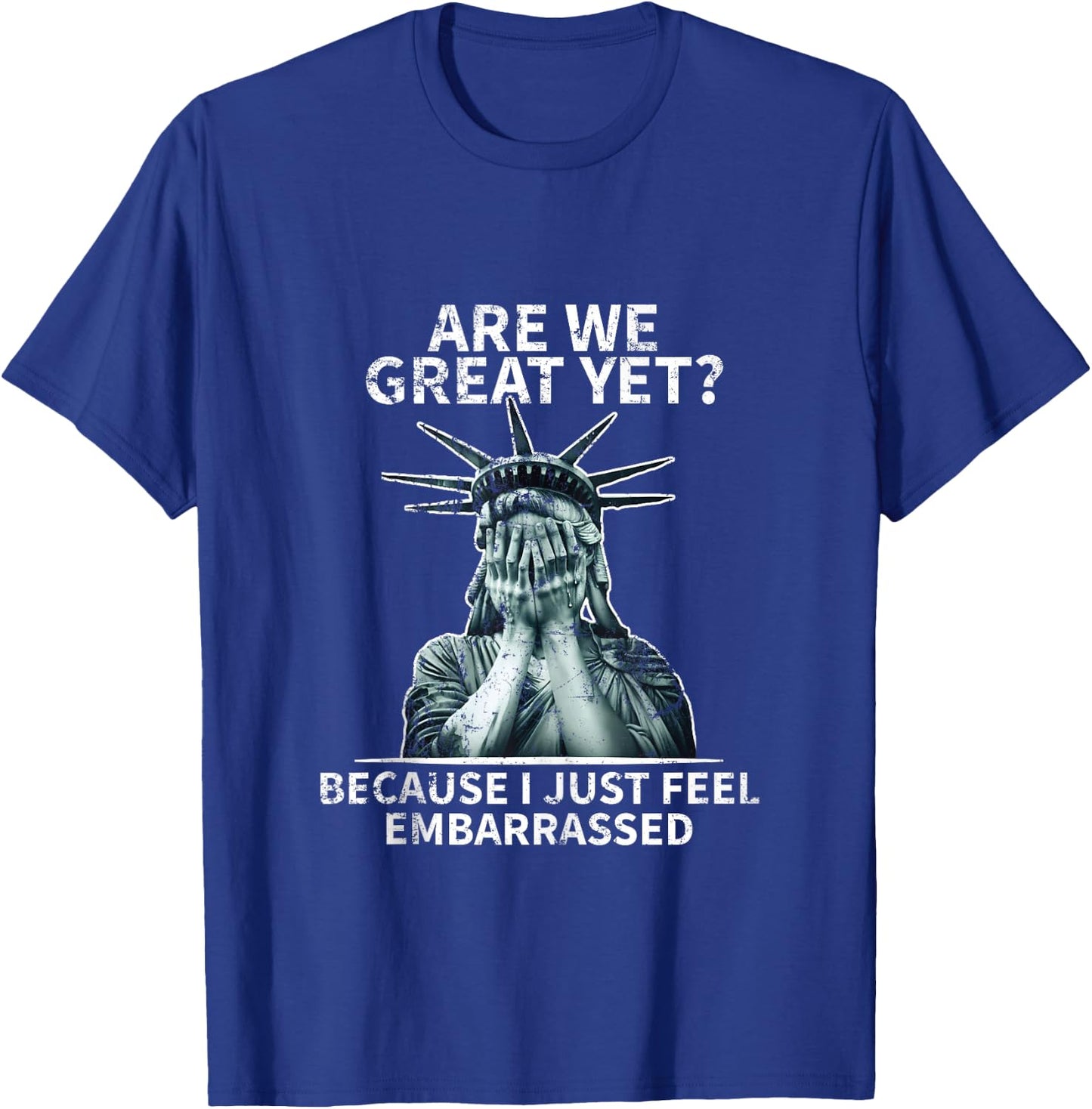 Funny Anti Trump are We Great Yet Statue of Liberty Politics T-Shirt - T-Shirt | Royal