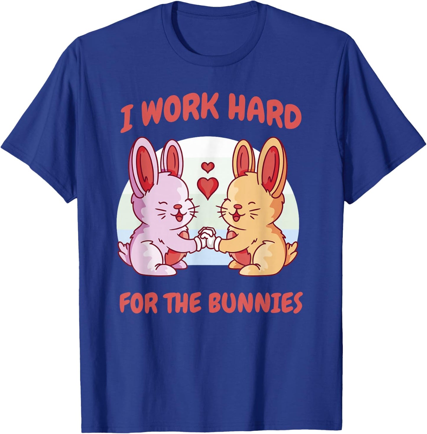 I Work Hard For The Bunnies Rabbit Hare Baby Bunny Ranch T-Shirt - T-Shirt | Royal