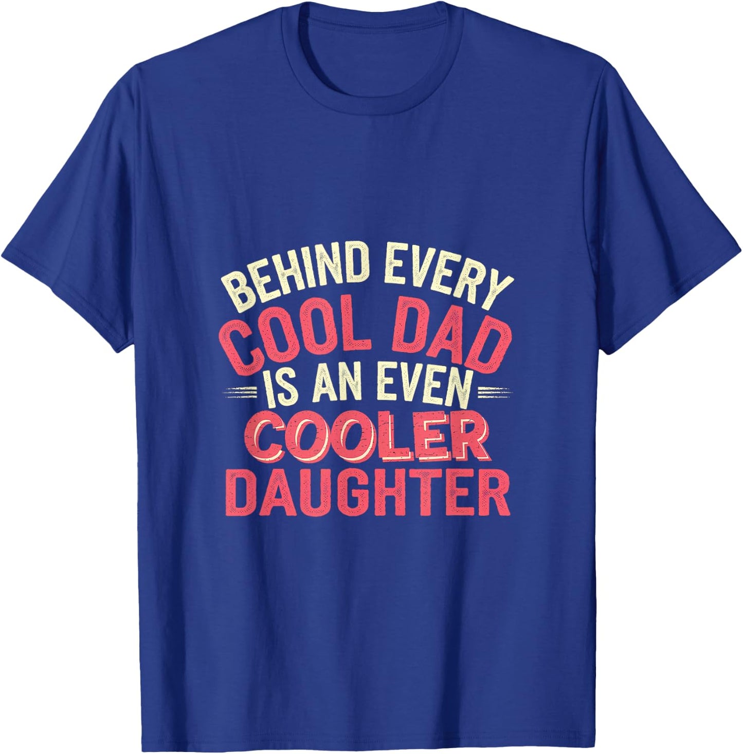 Behind Every Cool Dad Is An Even Cooler Daughter T-Shirt - T-Shirt | Royal