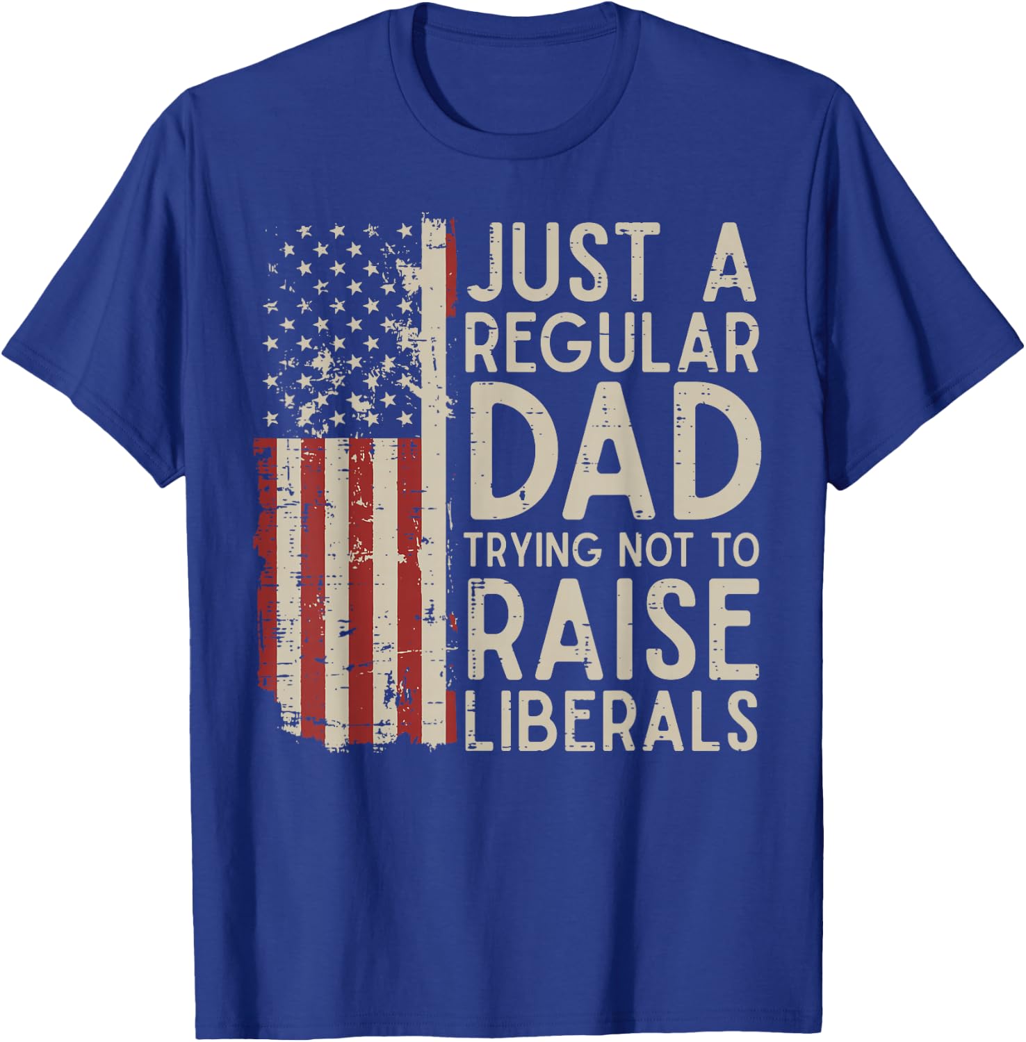 Regular Dad Trying Not to Raise Liberals Funny Fathers Day T-Shirt - T-Shirt | Royal