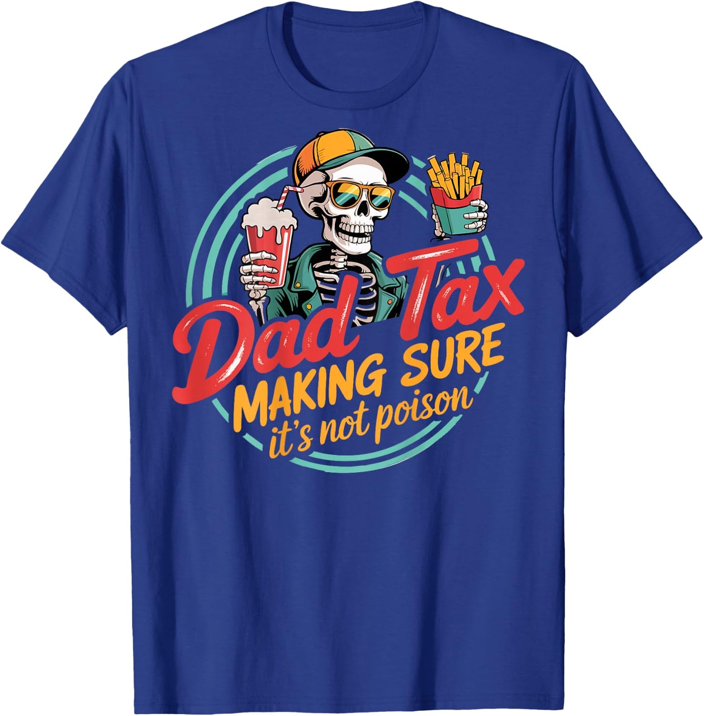 Dad Tax Making Sure It's Not Poison Skeleton Dad Tax ON Back T-Shirt - T-Shirt | Royal