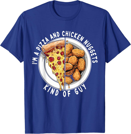 I'm a Pizza and Chicken Nuggets Kind of Guy Funny Food Lover T-Shirt - T-Shirt | Royal