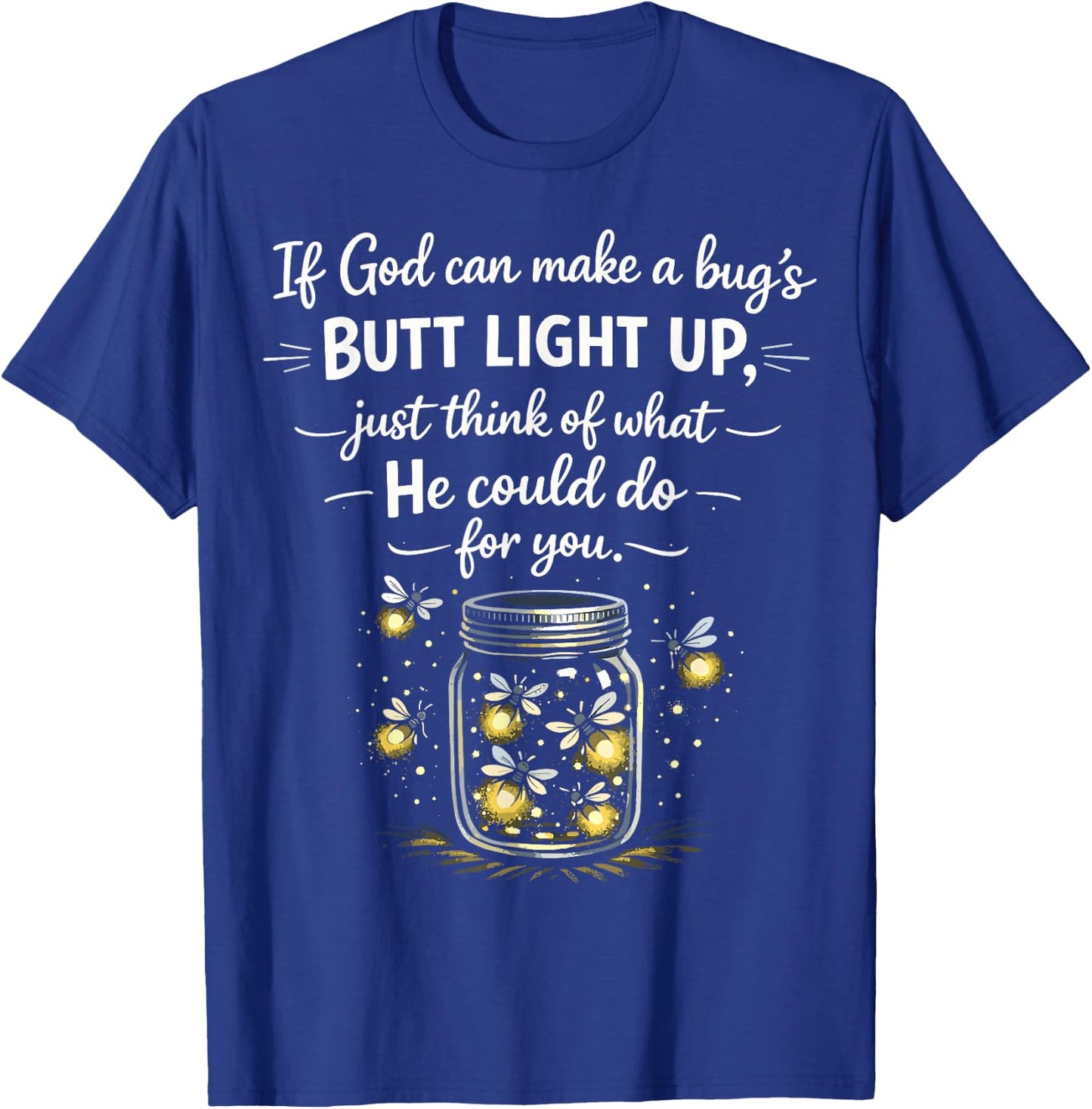 If God Can Make a Bugs Butt Light Up Christian Quote T-Shirt - T-Shirt | Royal