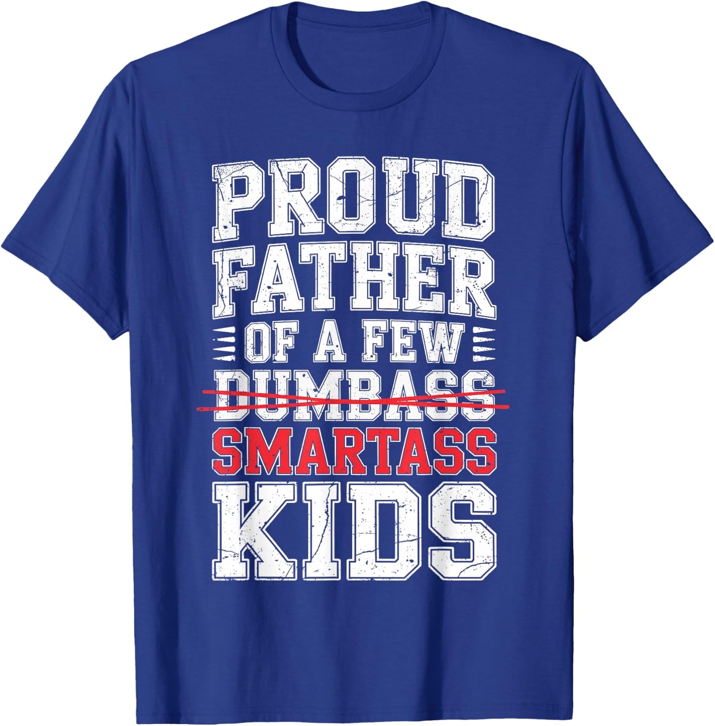 Proud Father of A Few Smartass Kids Shirt Not Dumbass Funny T-Shirt - T-Shirt | Royal