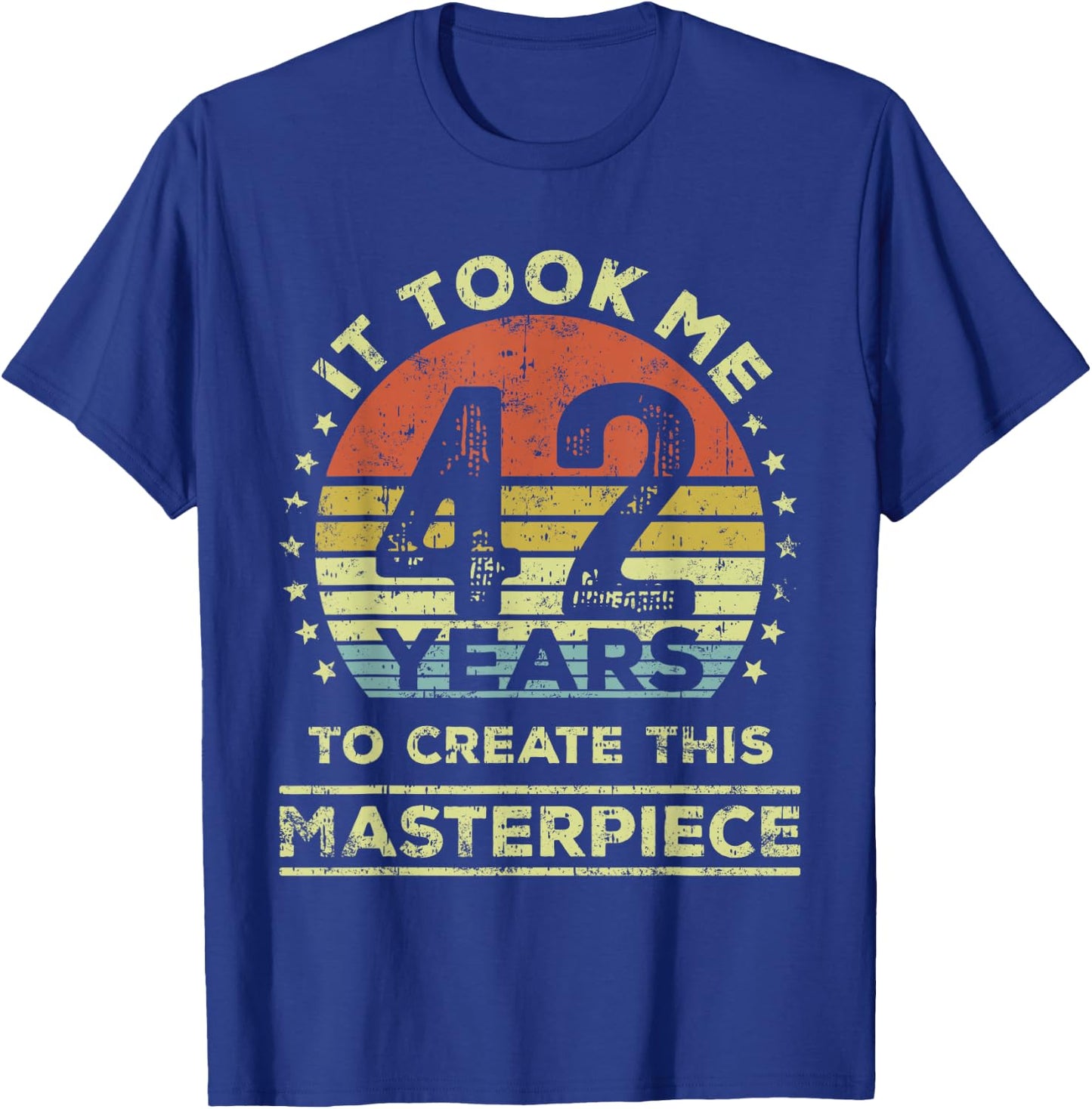 It took me 42 years to create this masterpiece 42nd Birthday T-Shirt - T-Shirt | Royal