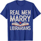Real Men Marry Librarians Funny Husband Boyfriend Love T-Shirt - T-Shirt | Royal