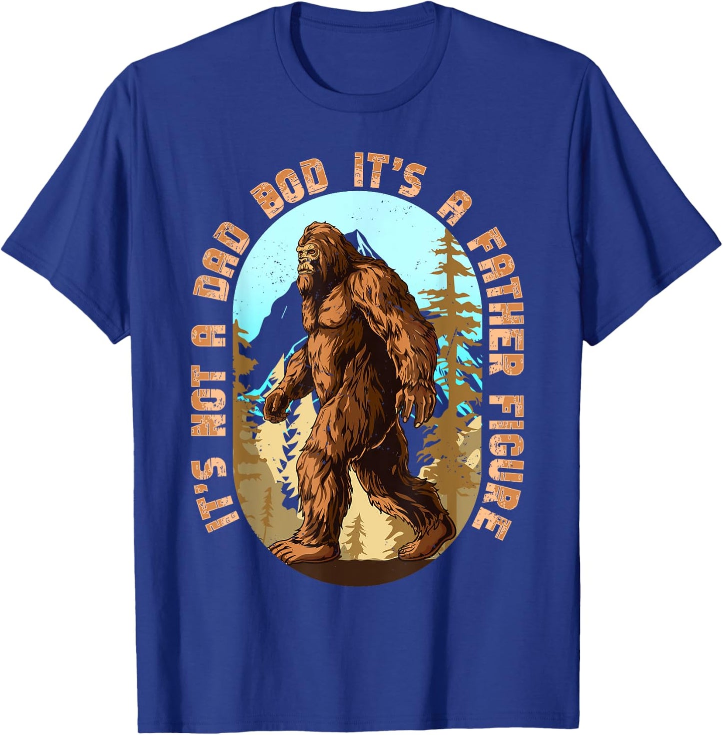It's Not a Dad Bod It's a Father Figure Bigfoot Funny Men T-Shirt - T-Shirt | Royal