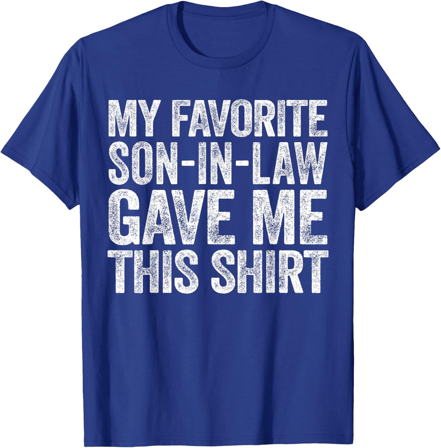 My Favorite Son-In-Law Gave Me This Shirt Men Women Parents T-Shirt - T-Shirt | Royal
