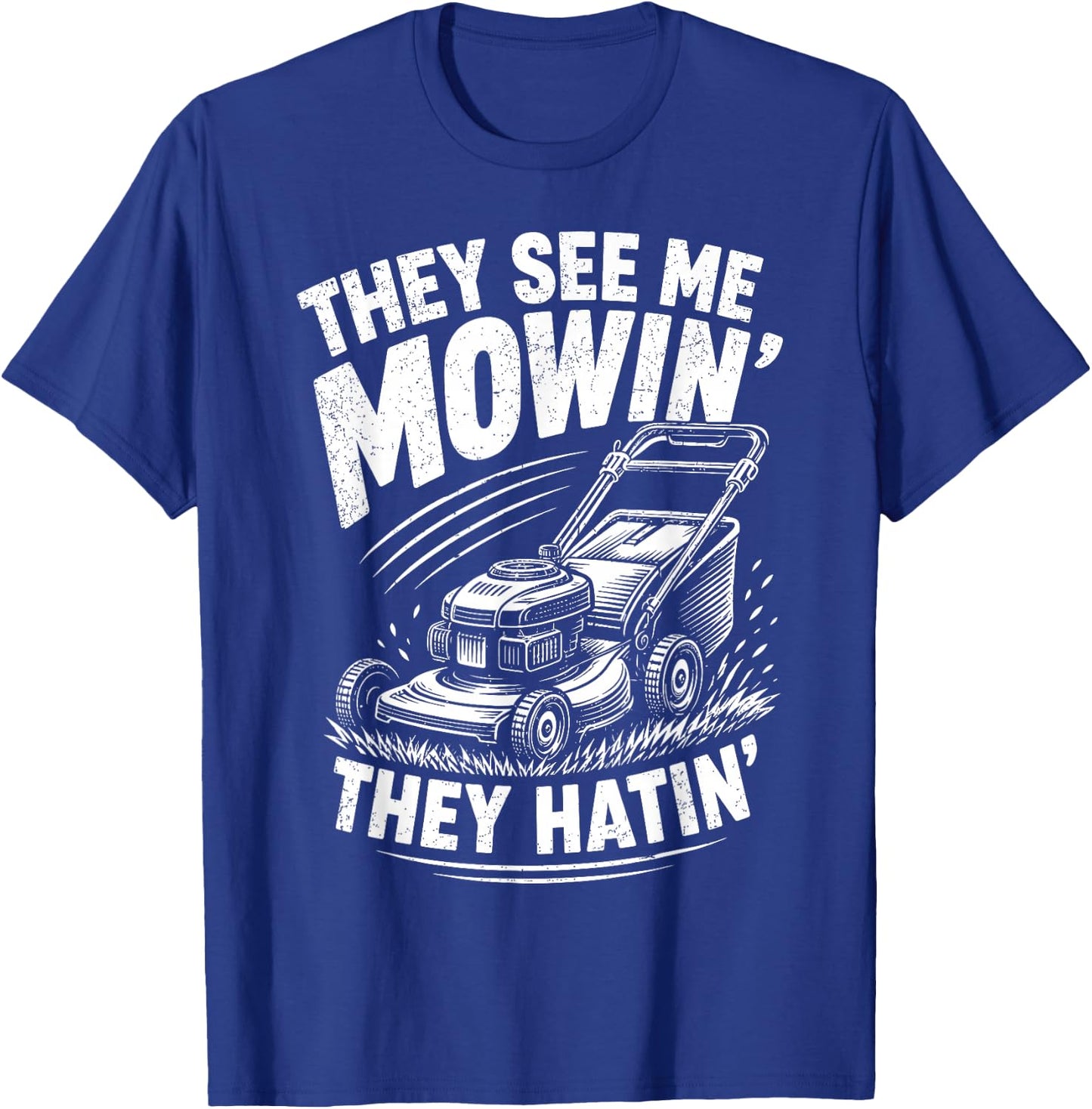They See Me Mowin They Hatin Funny Lawn Mowing T-Shirt - T-Shirt | Royal