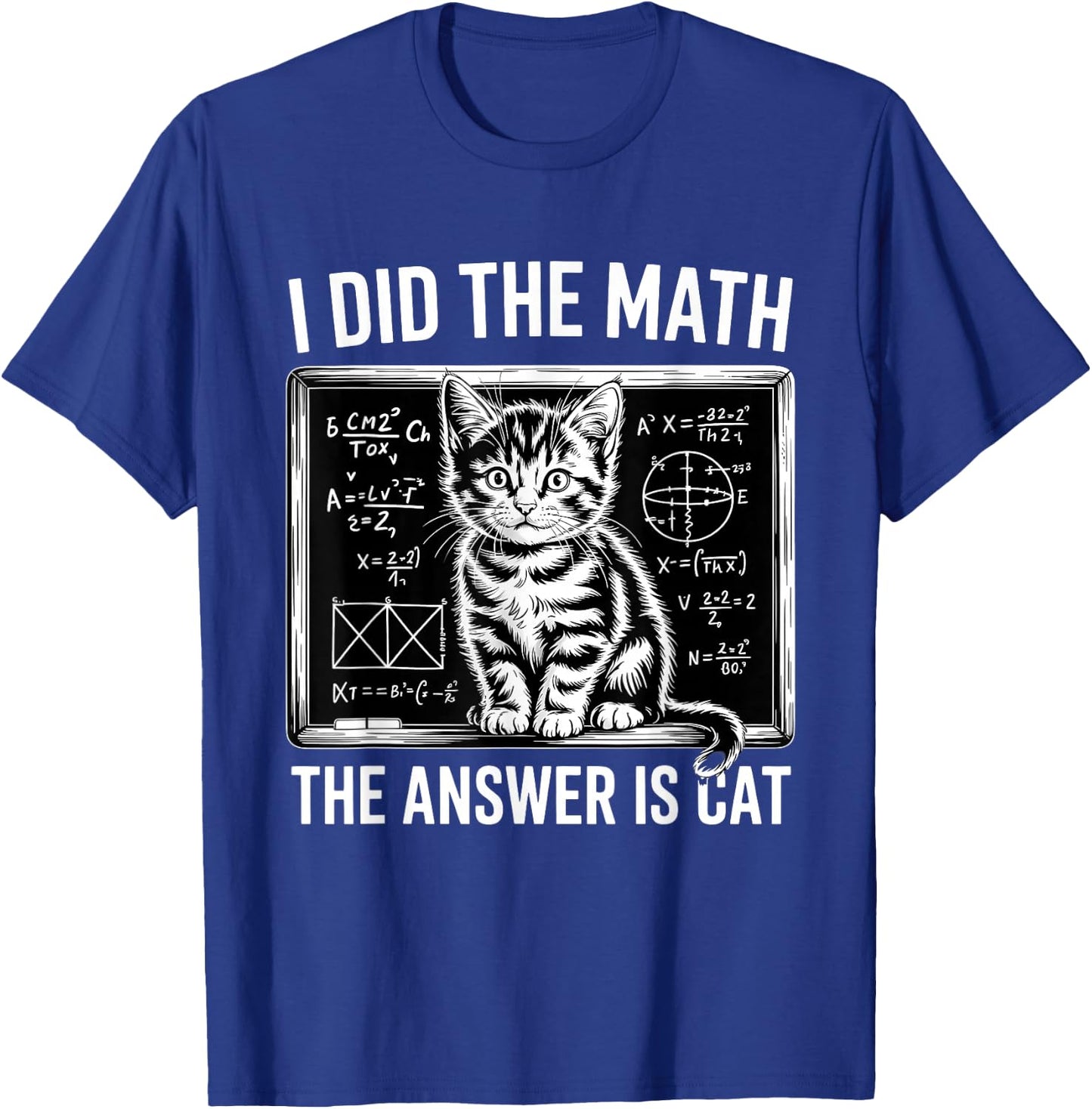 I Did Math The Answer is Cat Mathematics Funny Math Cat T-Shirt - T-Shirt | Royal