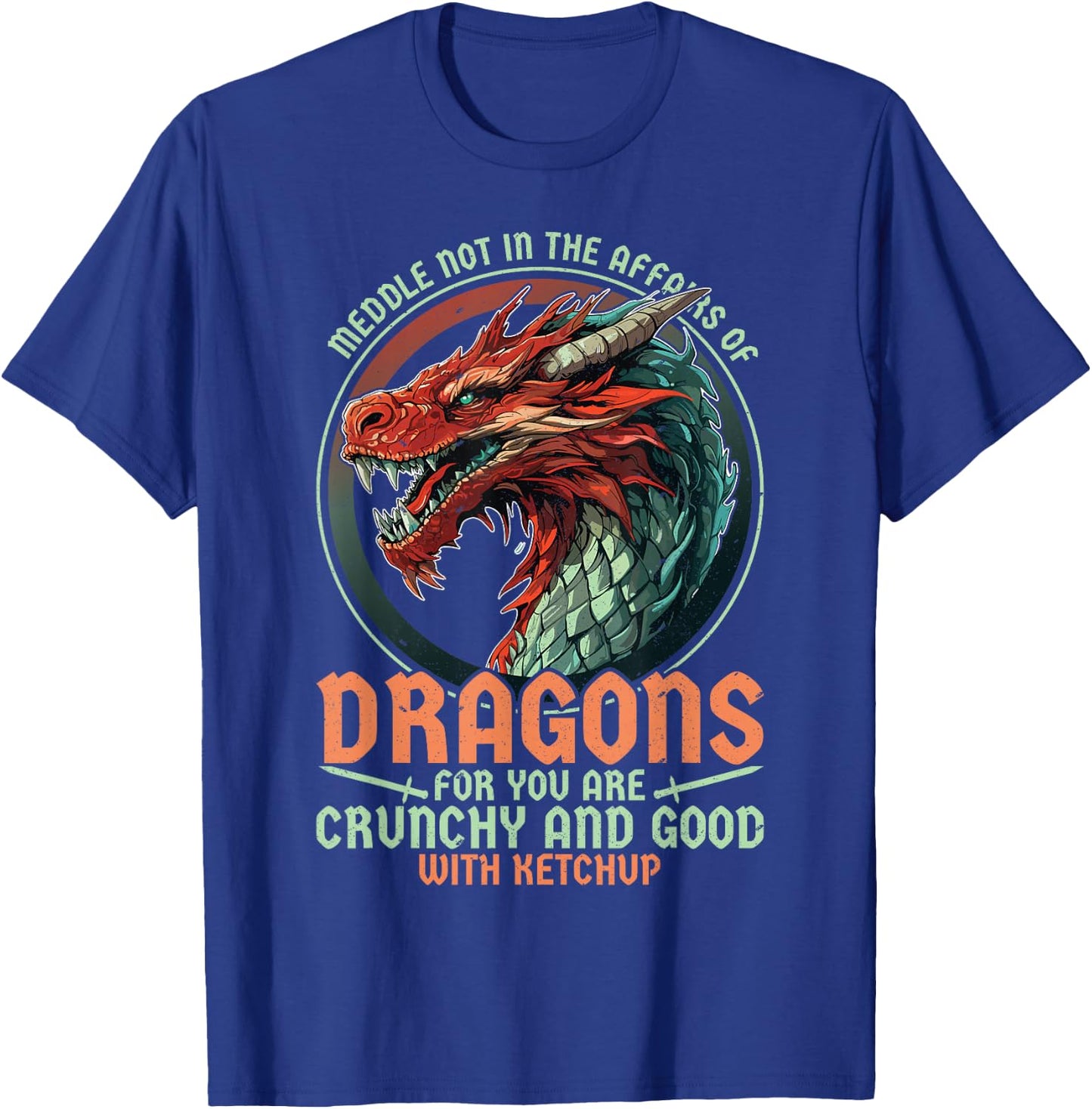 Meddle Not In The Affairs Of Dragons Dragon Lover T-Shirt - T-Shirt | Royal