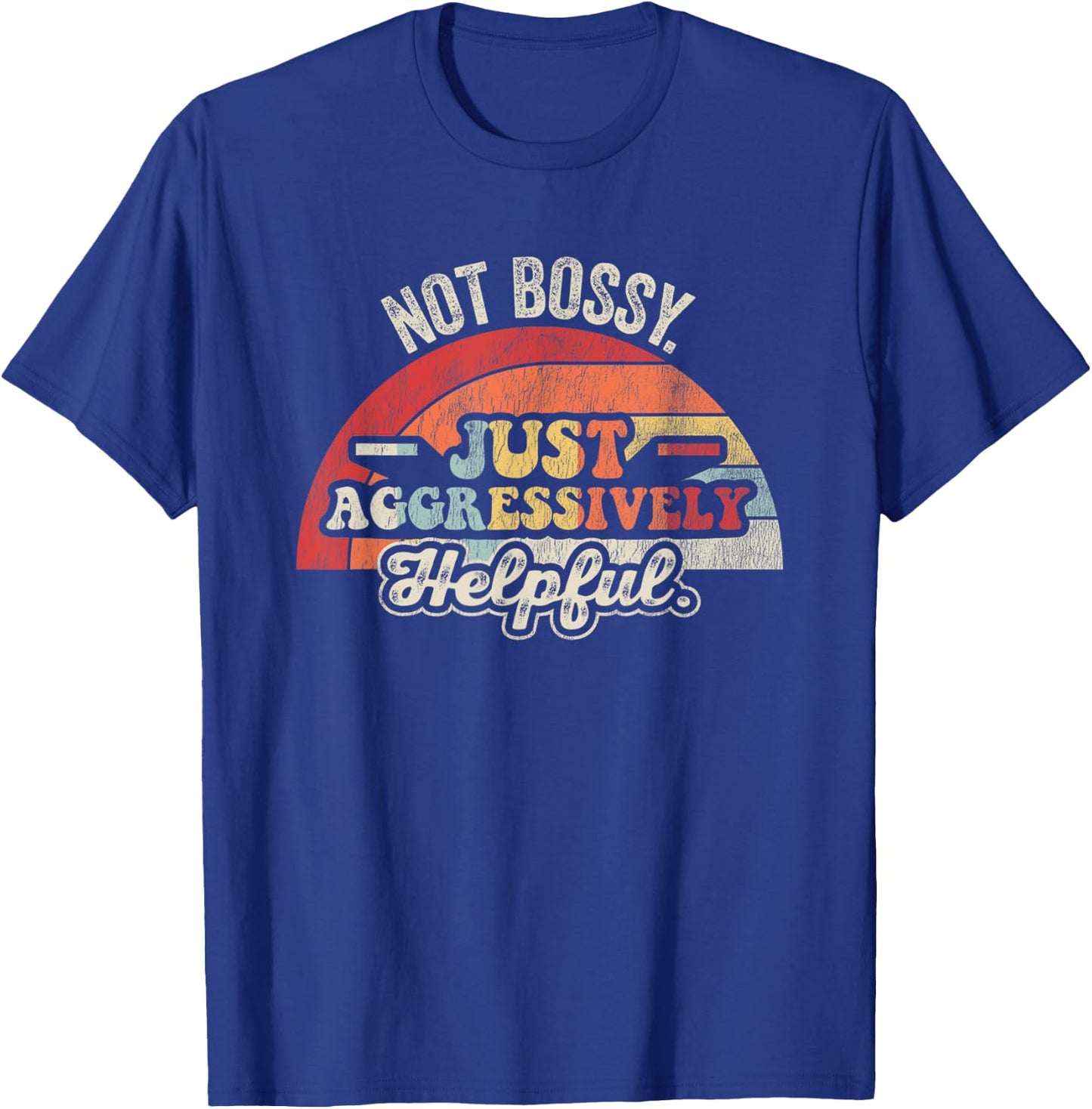Not Bossy Just Aggressively Helpful Retro T-Shirt - T-Shirt | Royal