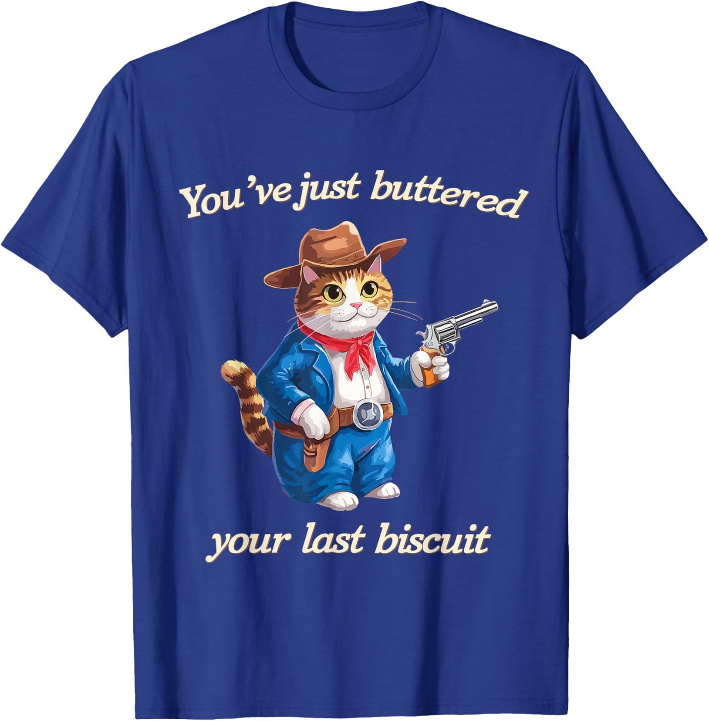 You've Just Buttered Your Last Biscuit Funny Cowboy Cat T-Shirt - T-Shirt | Royal