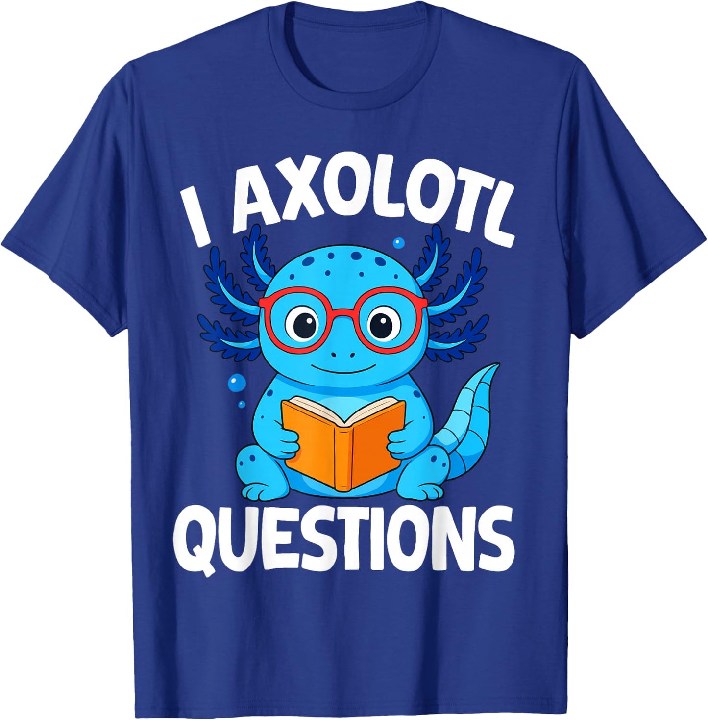 I Axolotl Questions T-Shirt - T-Shirt | Royal