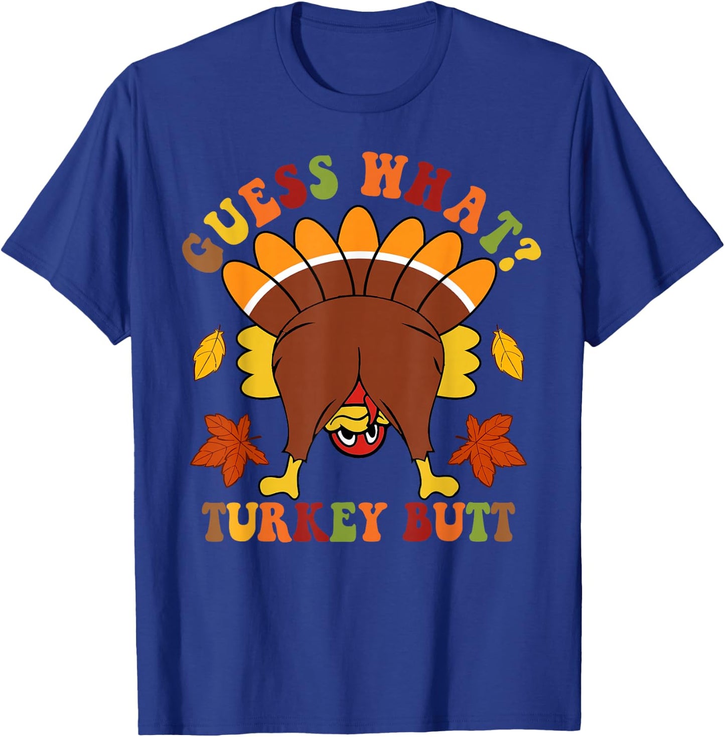 Guess What Turkey Butt Funny Thanksgiving Black Thanksgiving Graphic T-Shirt - T-Shirt | Royal