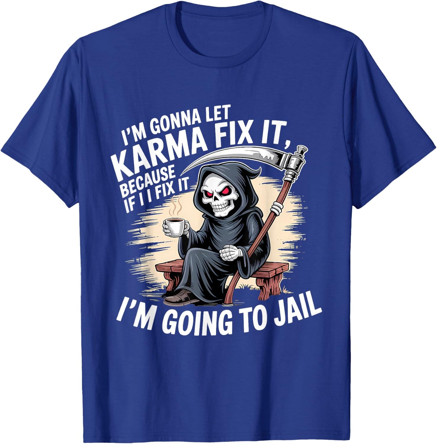 I'm Gonna Let Karma Fix It Because If I Fit it I'm Going to T-Shirt - T-Shirt | Royal