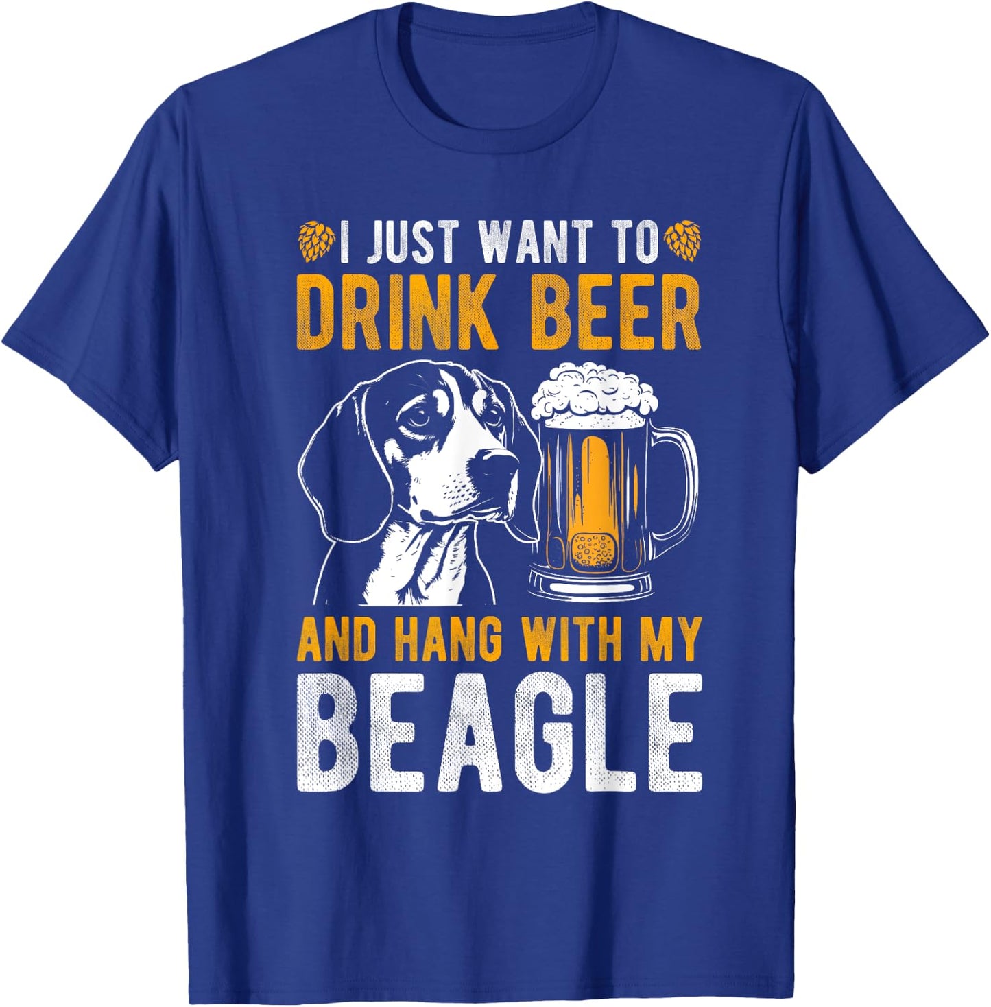 I JUST WANT TO DRINK BEER AND HANG WITH MY BEAGLE Dog Owner Men Women T-Shirt - T-Shirt | Royal