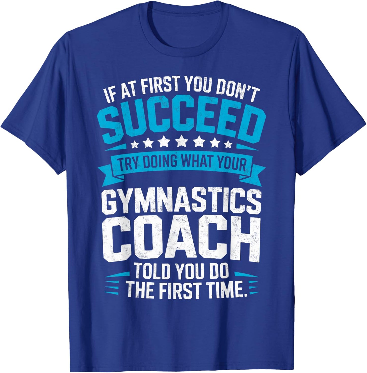 Try Doing What Your Gymnastics Coach Told You to Do Gymnast T-Shirt - T-Shirt | Royal