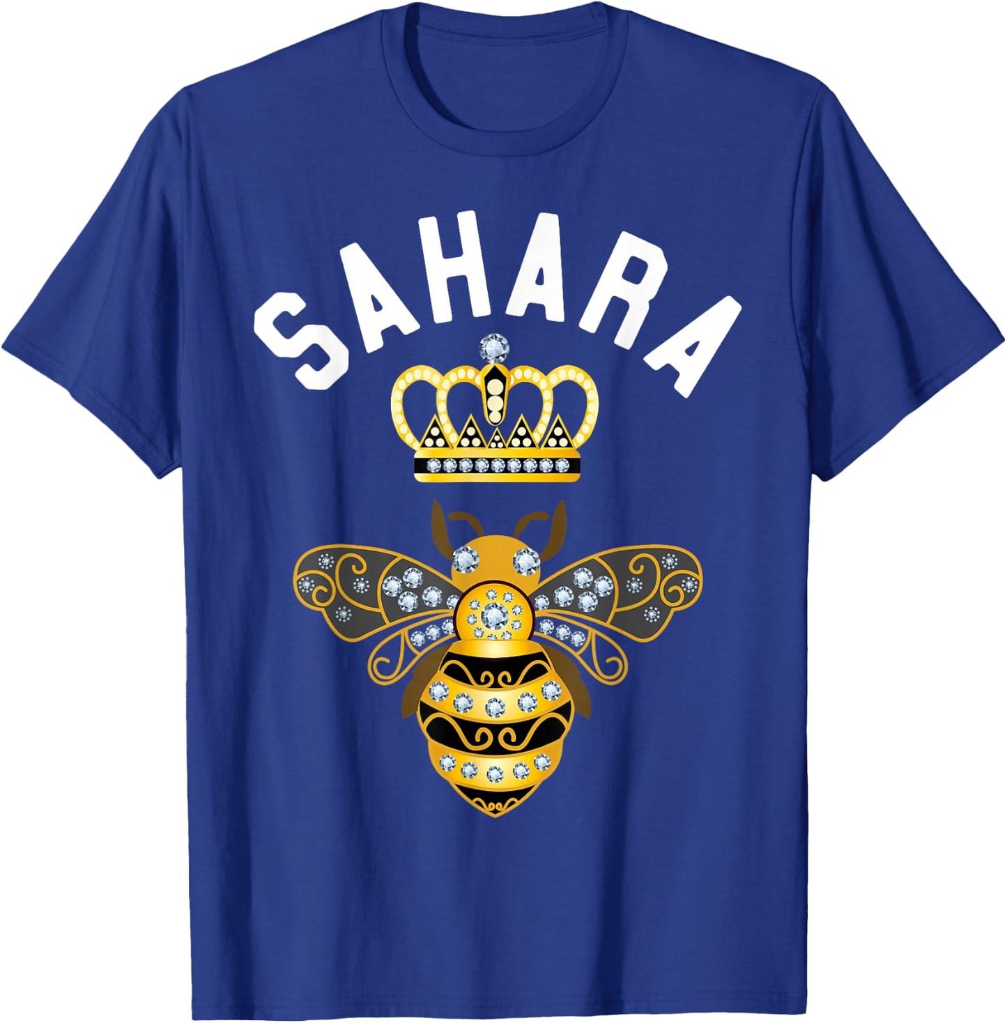 Sahara Name Sahara Birthday Gifts Queen Crown Bee Sahara T-Shirt - T-Shirt | Royal