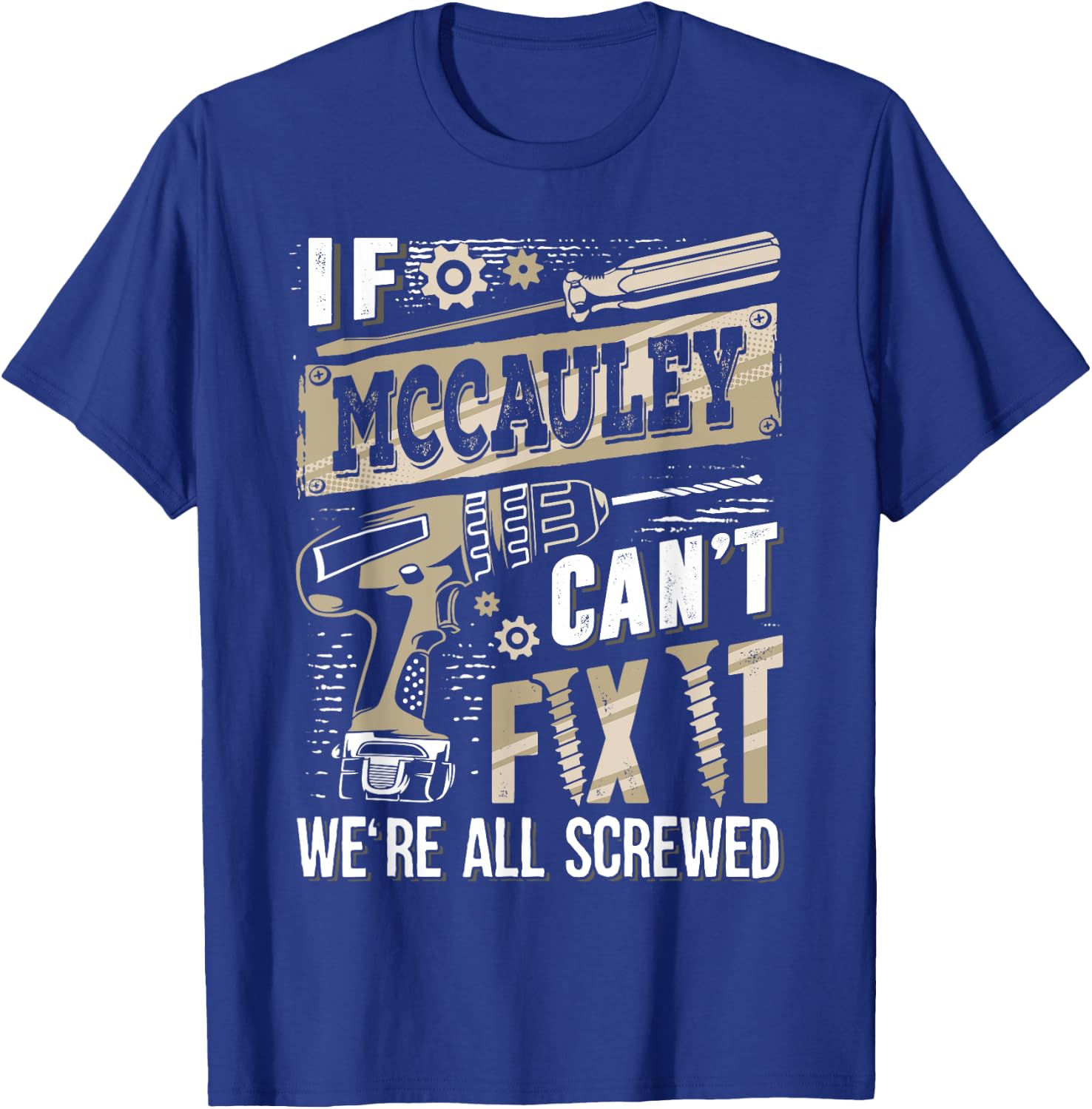 If MCCAULEY Can't Fix It We're All Screwed Funny Family Name T-Shirt - T-Shirt | Royal