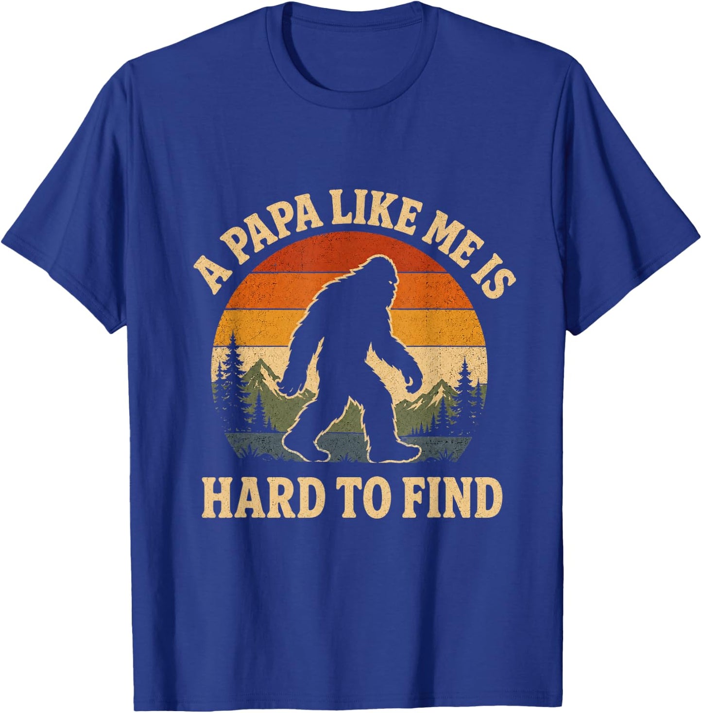 A Dad Like Me is Hard to Find Bigfoot Dad Papa Fathers Day T-Shirt - T-Shirt | Royal