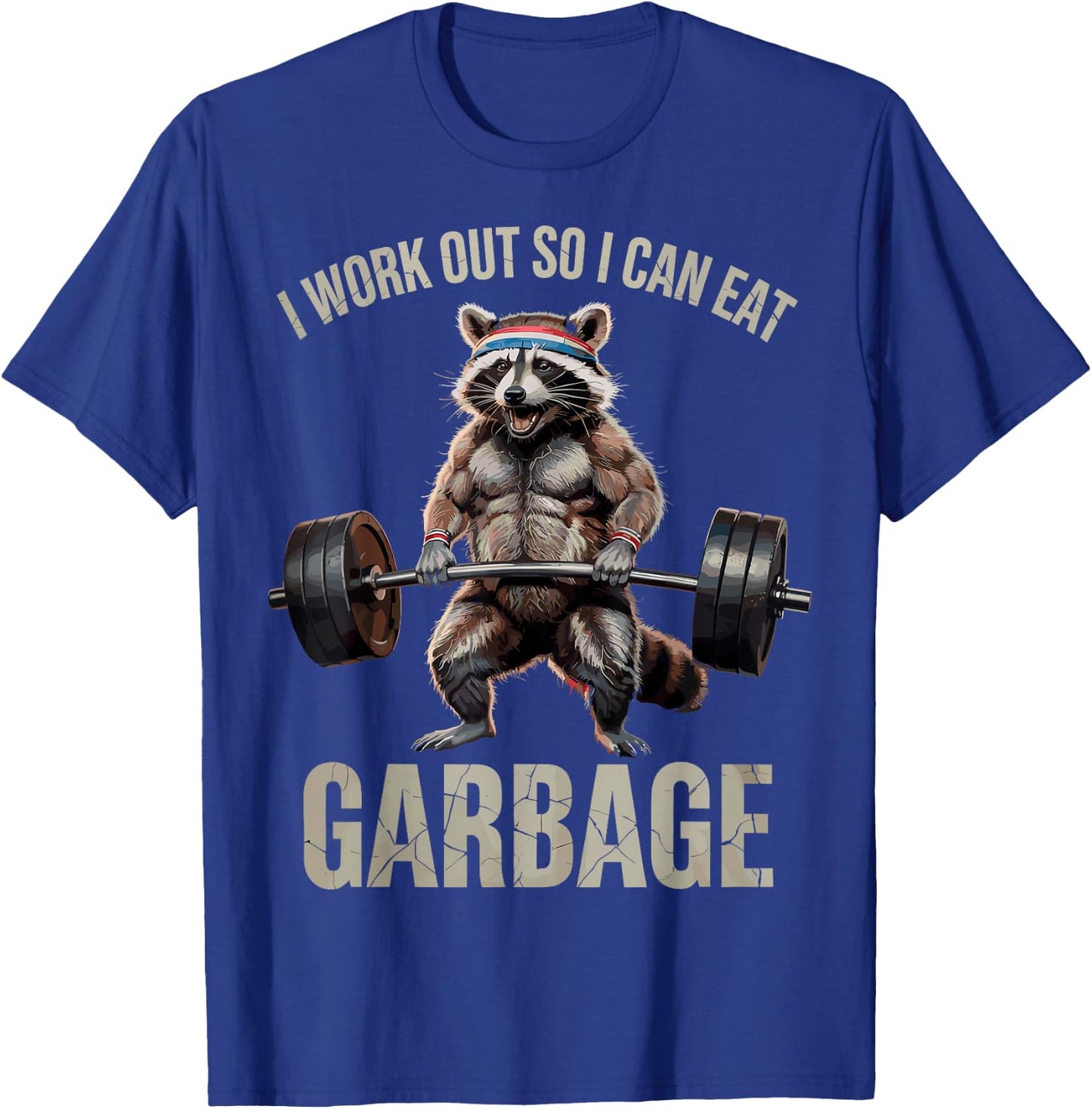 I Work Out So I Can Eat Garbage Funny Racoon Workout Gym T-Shirt - T-Shirt | Royal