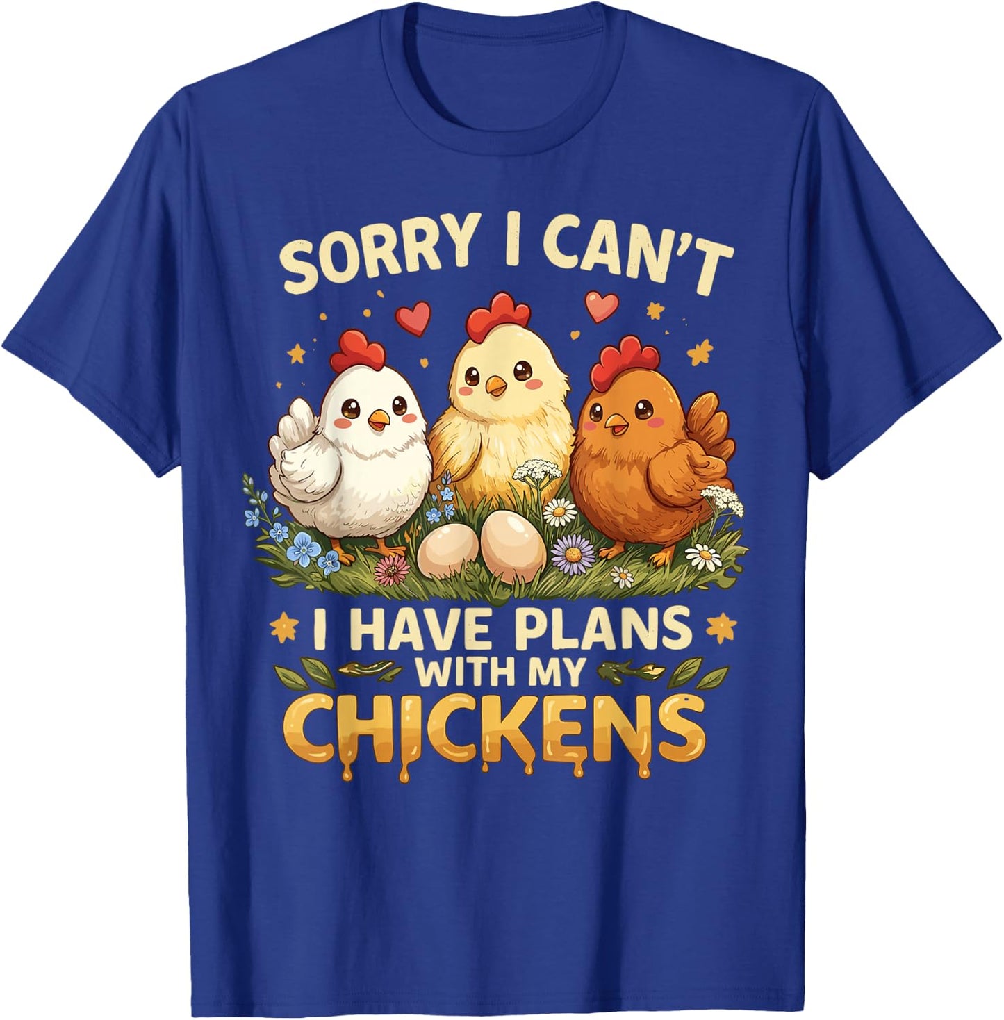 Sorry I Can't I Have Plans with My Chicken T-Shirt - T-Shirt | Royal