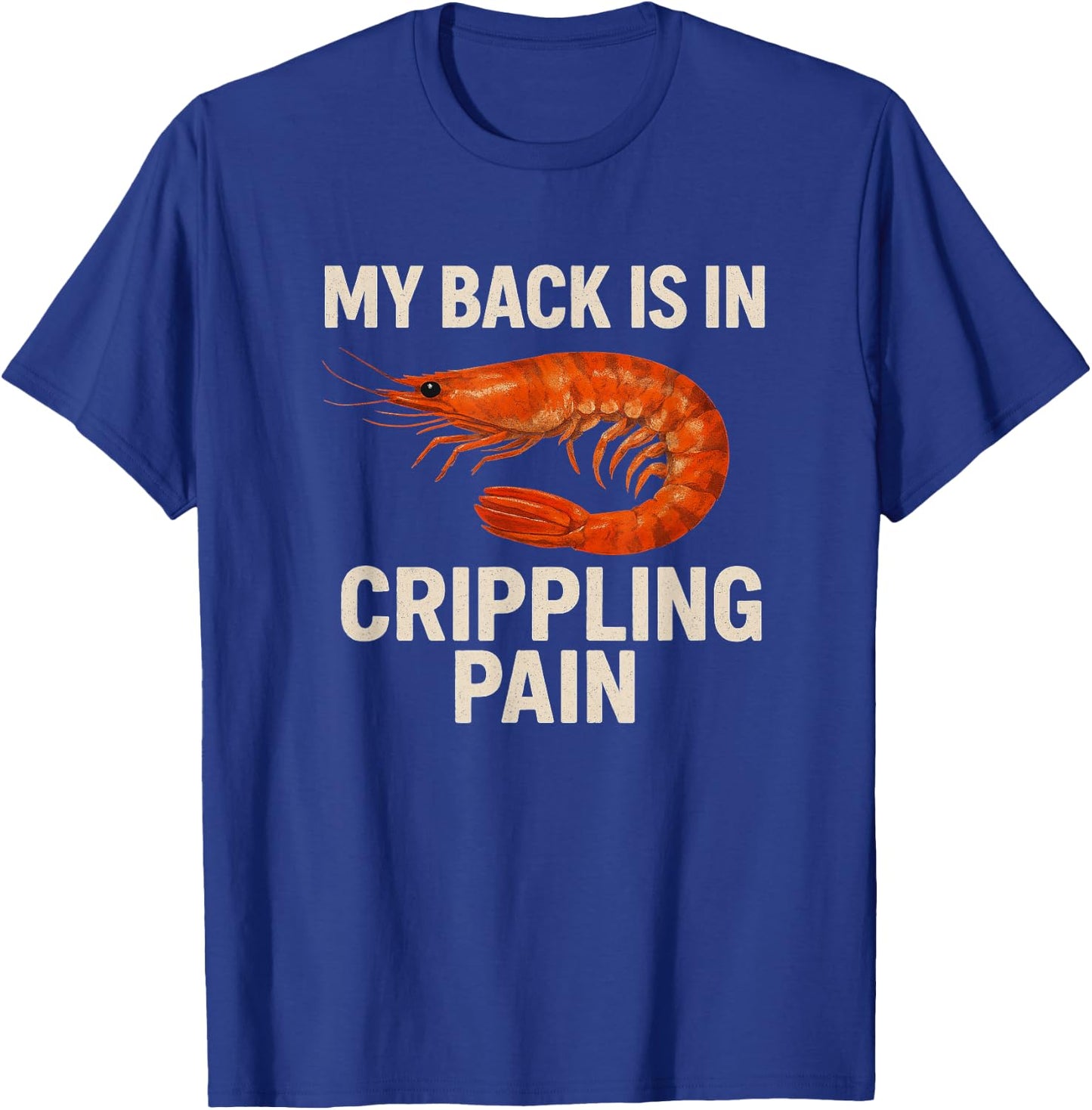 My Back Is In Crippling Pain Shrimp Meme | Funny Stupid Meme T-Shirt - T-Shirt | Royal