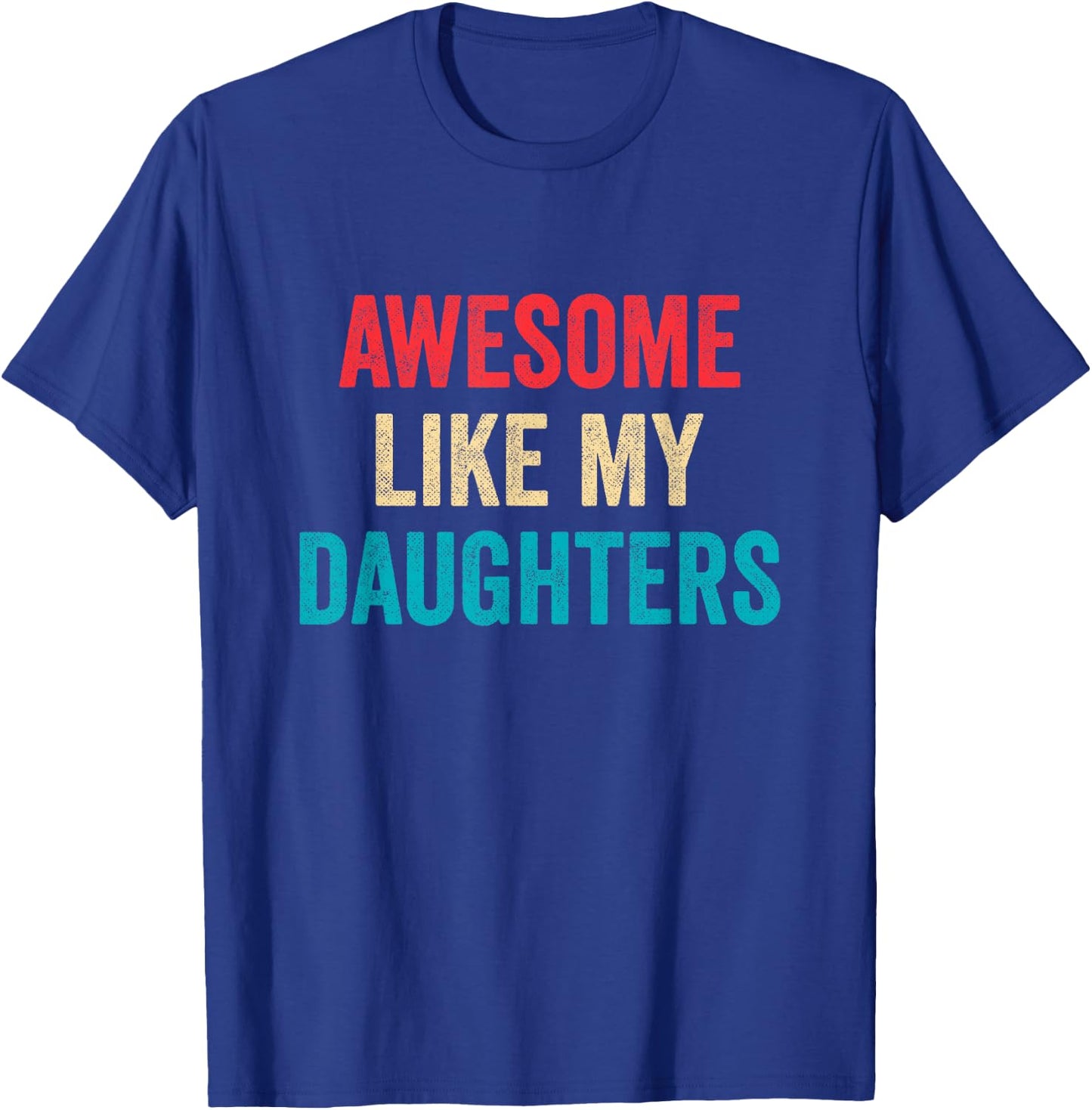 Awesome Like My Daughters - Funny Proud Mom Dad T-Shirt - T-Shirt | Royal