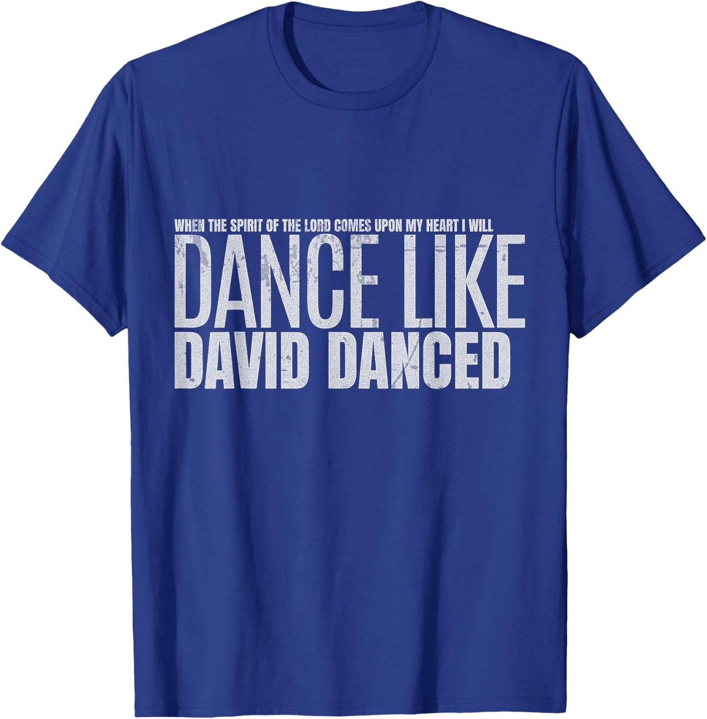 I Will Dance Like David Danced A Joyful Praise in Every Step T-Shirt - T-Shirt | Royal