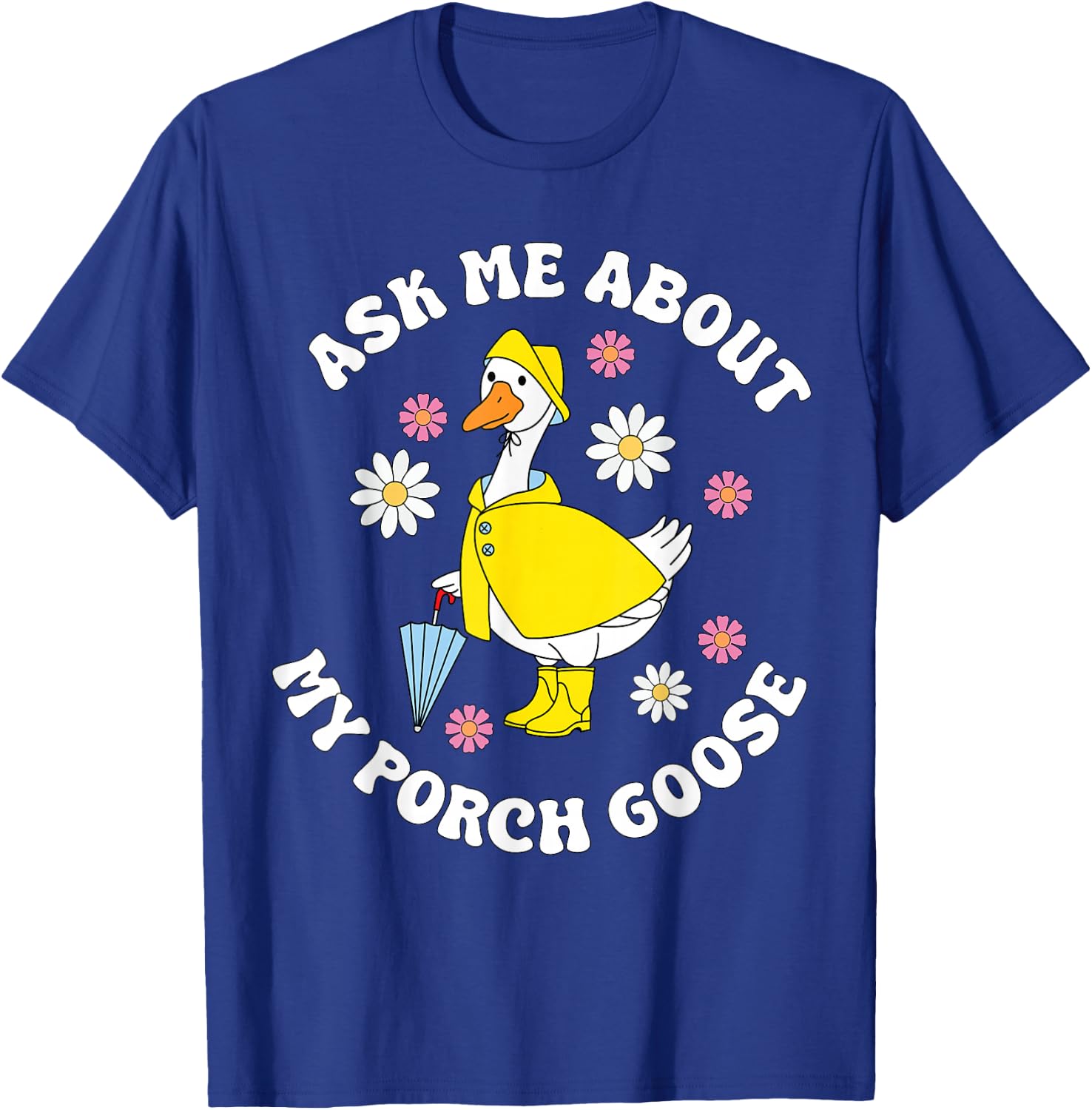 Ask Me About My Porch Goose Funny Lawn Silly Goose Humor T-Shirt - T-Shirt | Royal