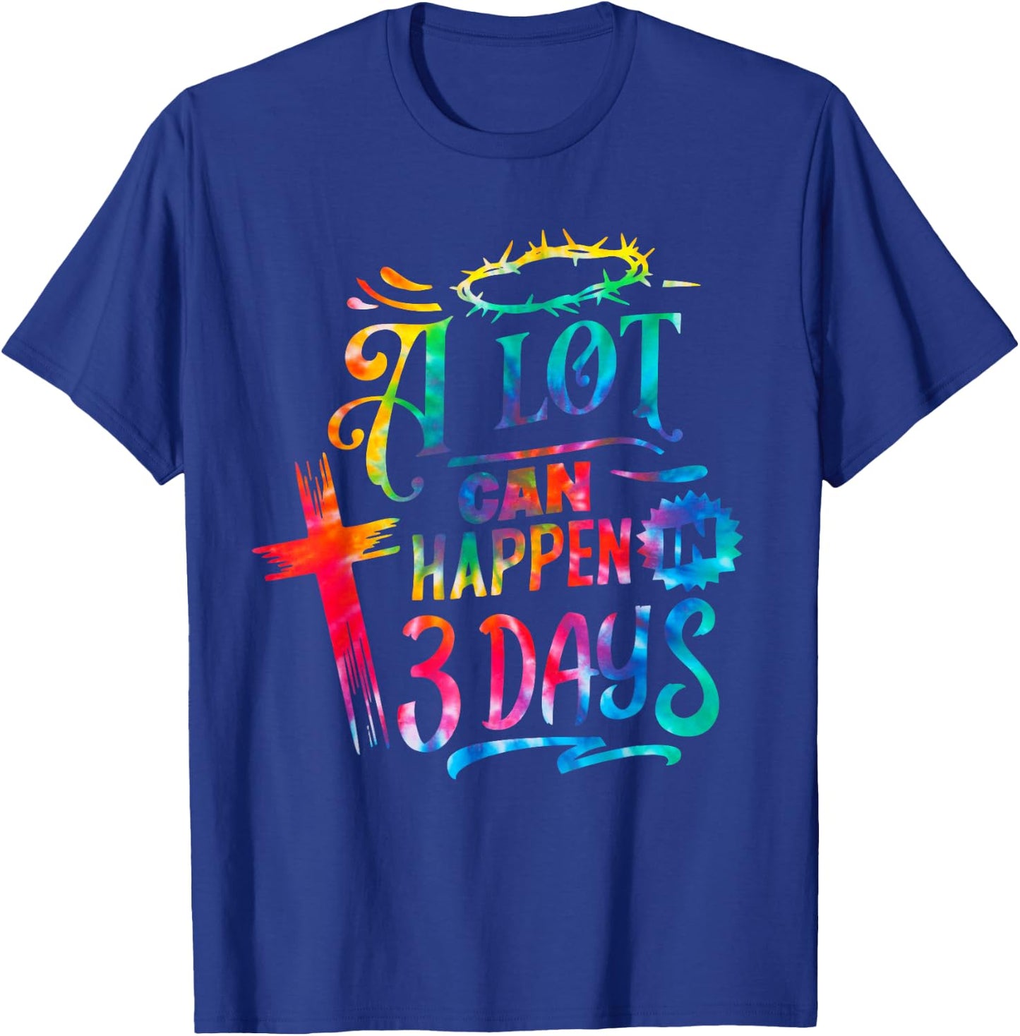 Tie Dye Christian Easter Day A Lot Can Happen in 3 Days T-Shirt - T-Shirt | Royal