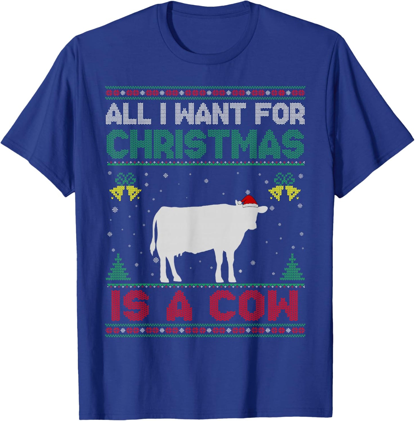 All I Want For Christmas Is A Cow Ugly Sweater T-Shirt - T-Shirt | Royal