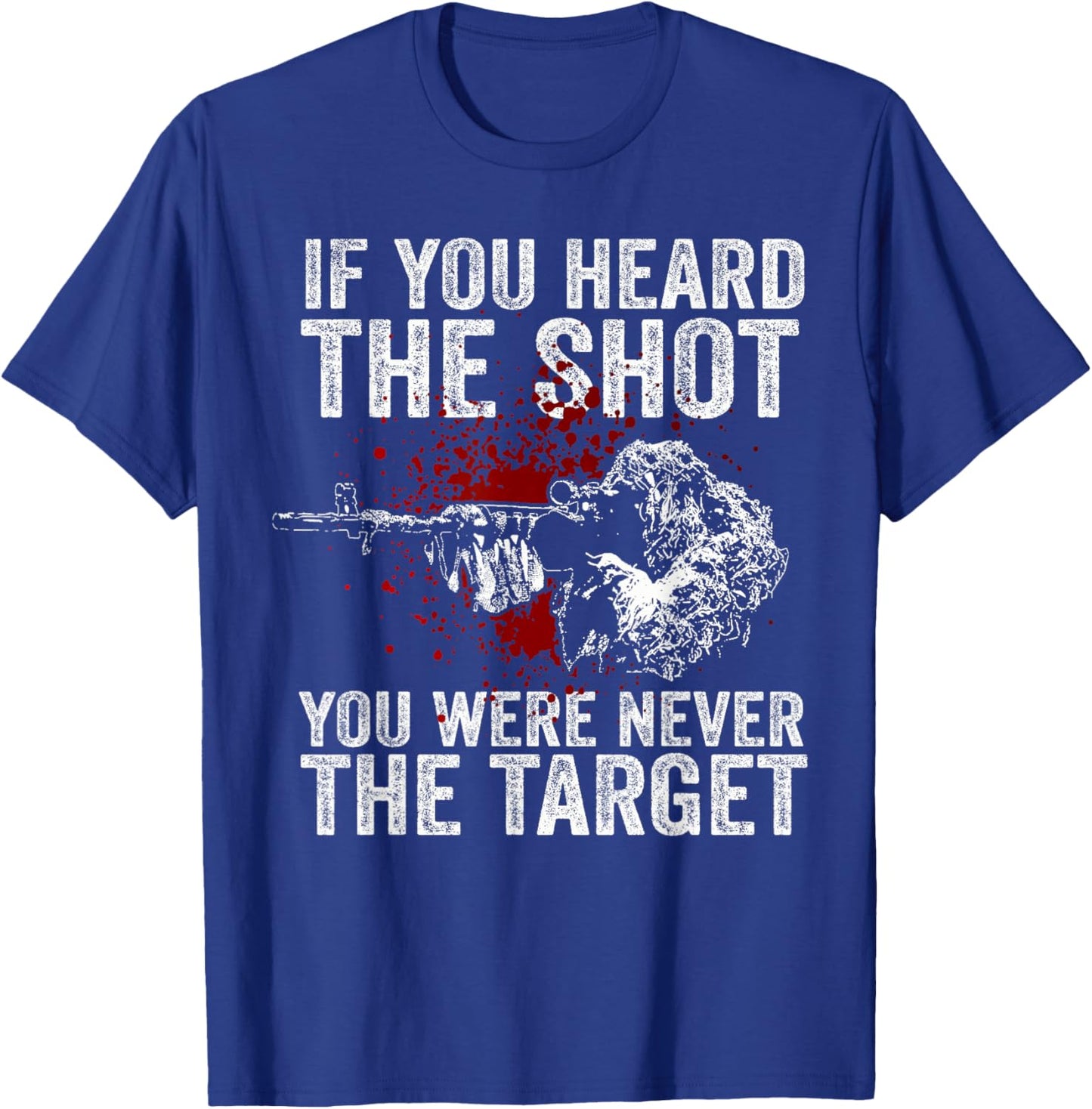 If You Heard The Shot You Were Never The Target T-Shirt - T-Shirt | Royal