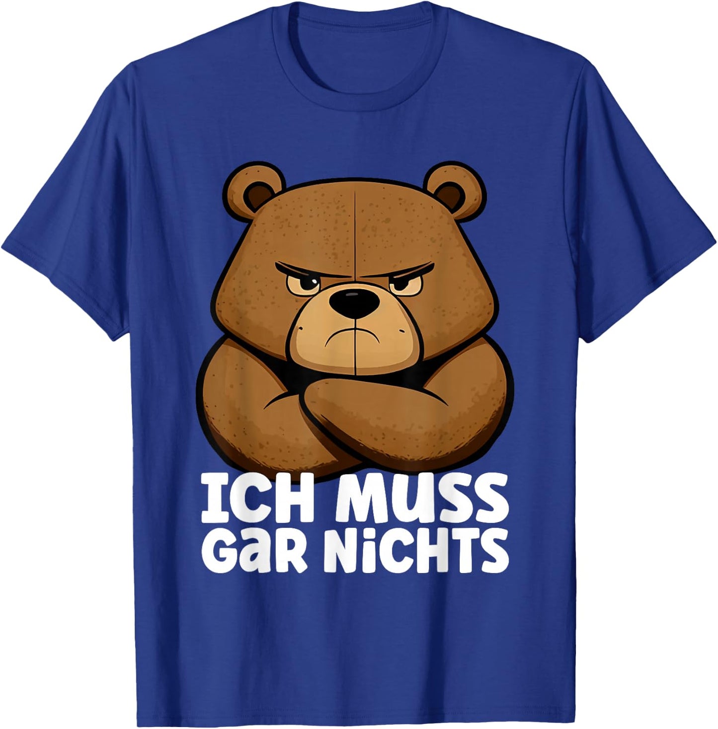 Lustiger, mürrischer Bär - Ich muss gar nichts! T-Shirt - T-Shirt | Royal