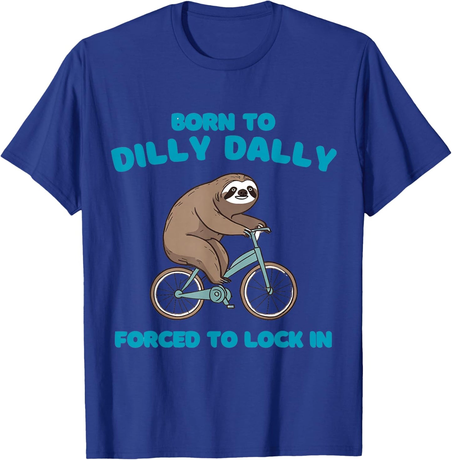 Born to Dilly Dally Forced to Lock in Cute Lazy Sloth Bicycl T-Shirt - T-Shirt | Royal