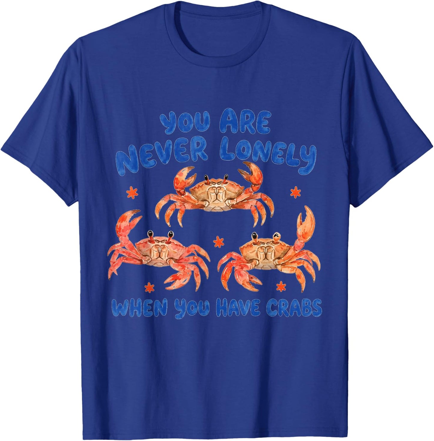You are Never Lonely When Have Crabs Funny T-Shirt - T-Shirt | Royal