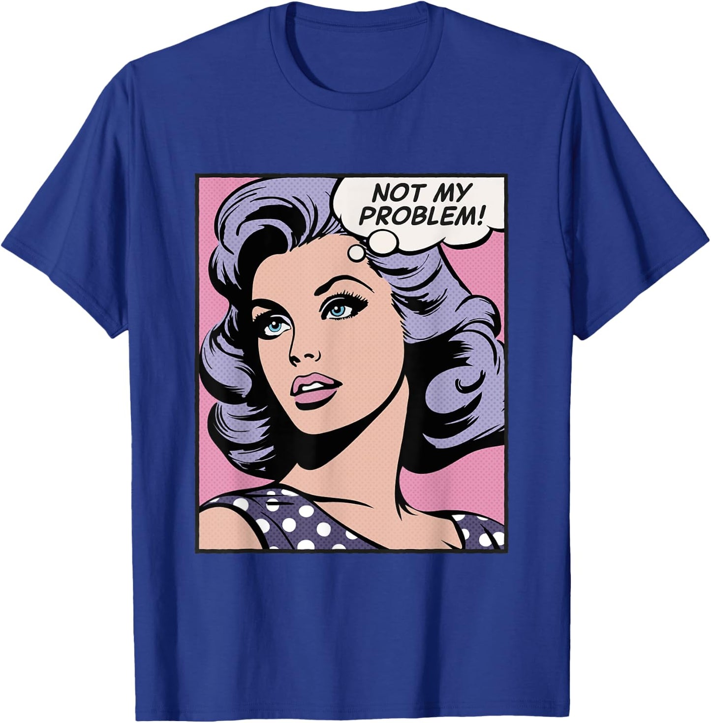 Not my problem, pop art girl T-Shirt - T-Shirt | Royal