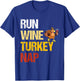 Thanksgiving Run Wine Turkey Nap Inspirational Holiday T-Shirt - T-Shirt | Royal