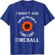 I didn't ask how big the room is I said I cast fireball T-Shirt - T-Shirt | Royal